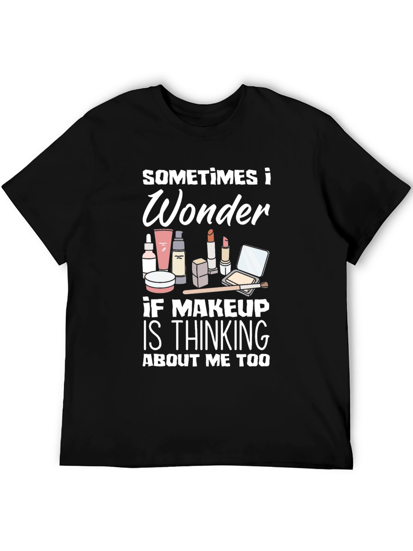 Black Makeup Lover T-Shirt - "Sometimes I Wonder" view 5