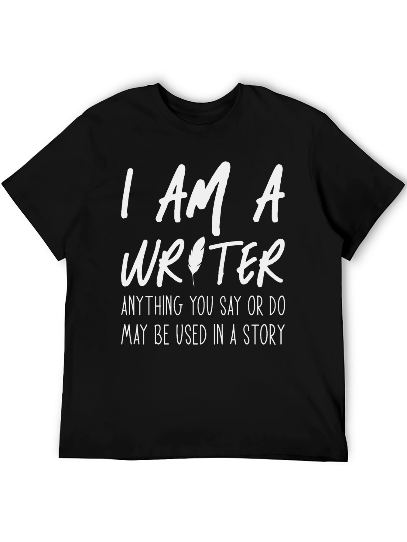 Black I AM A Writer - Funny Writer's T-Shirt view 5