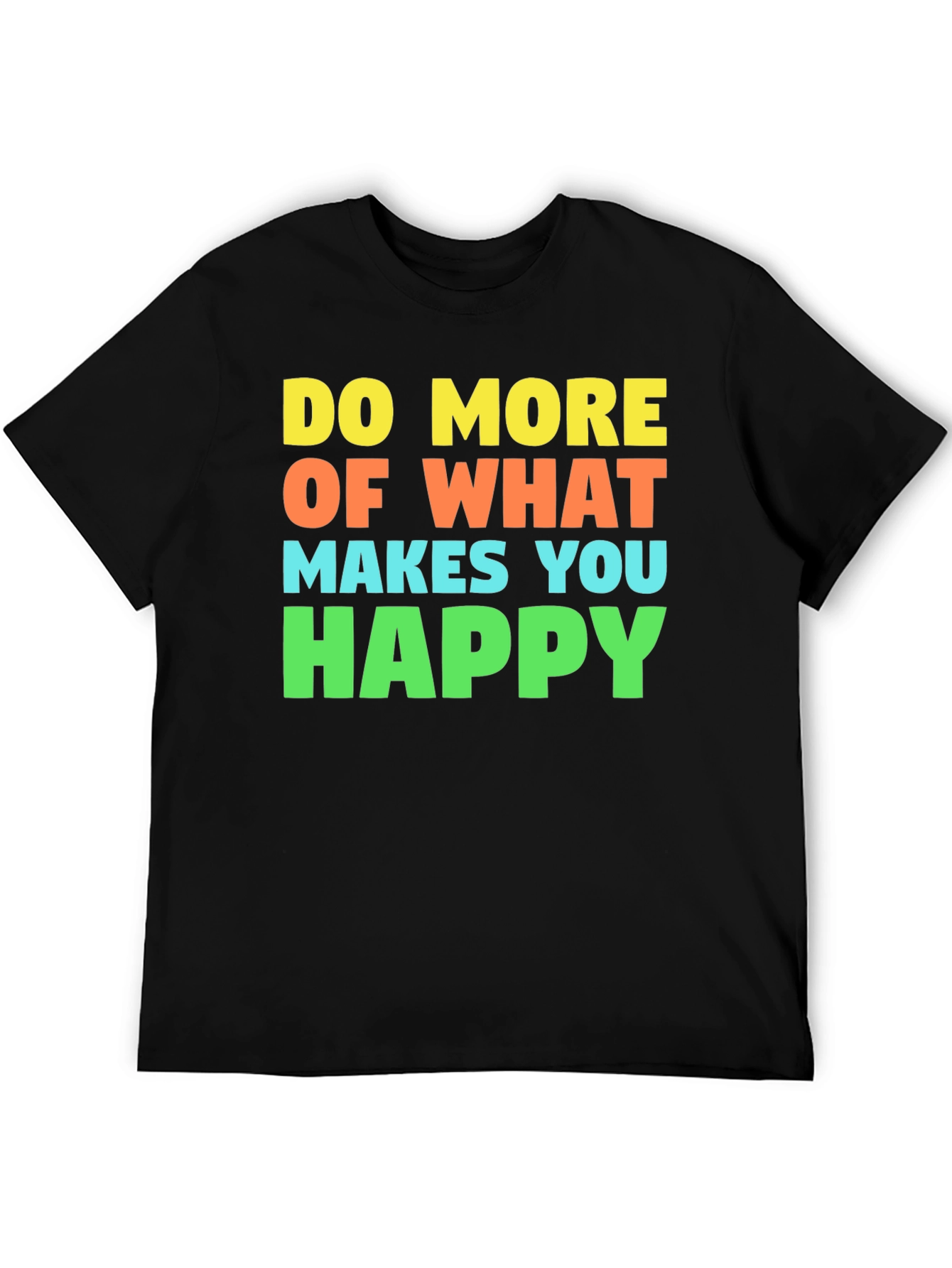 Black Do More of What Makes You Happy T-Shirt view 5