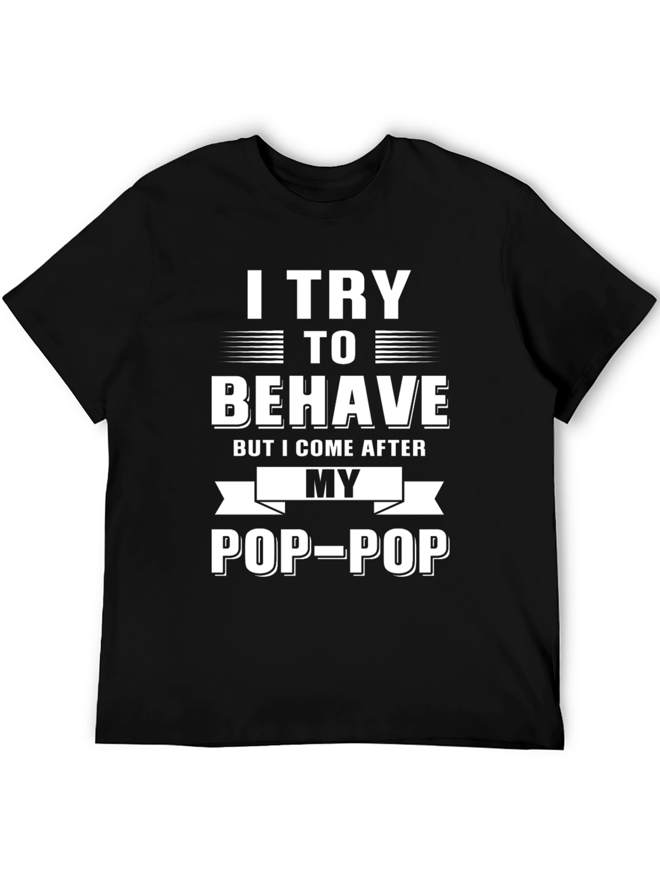 Black I Try to Behave Pop-Pop T-Shirt view 5