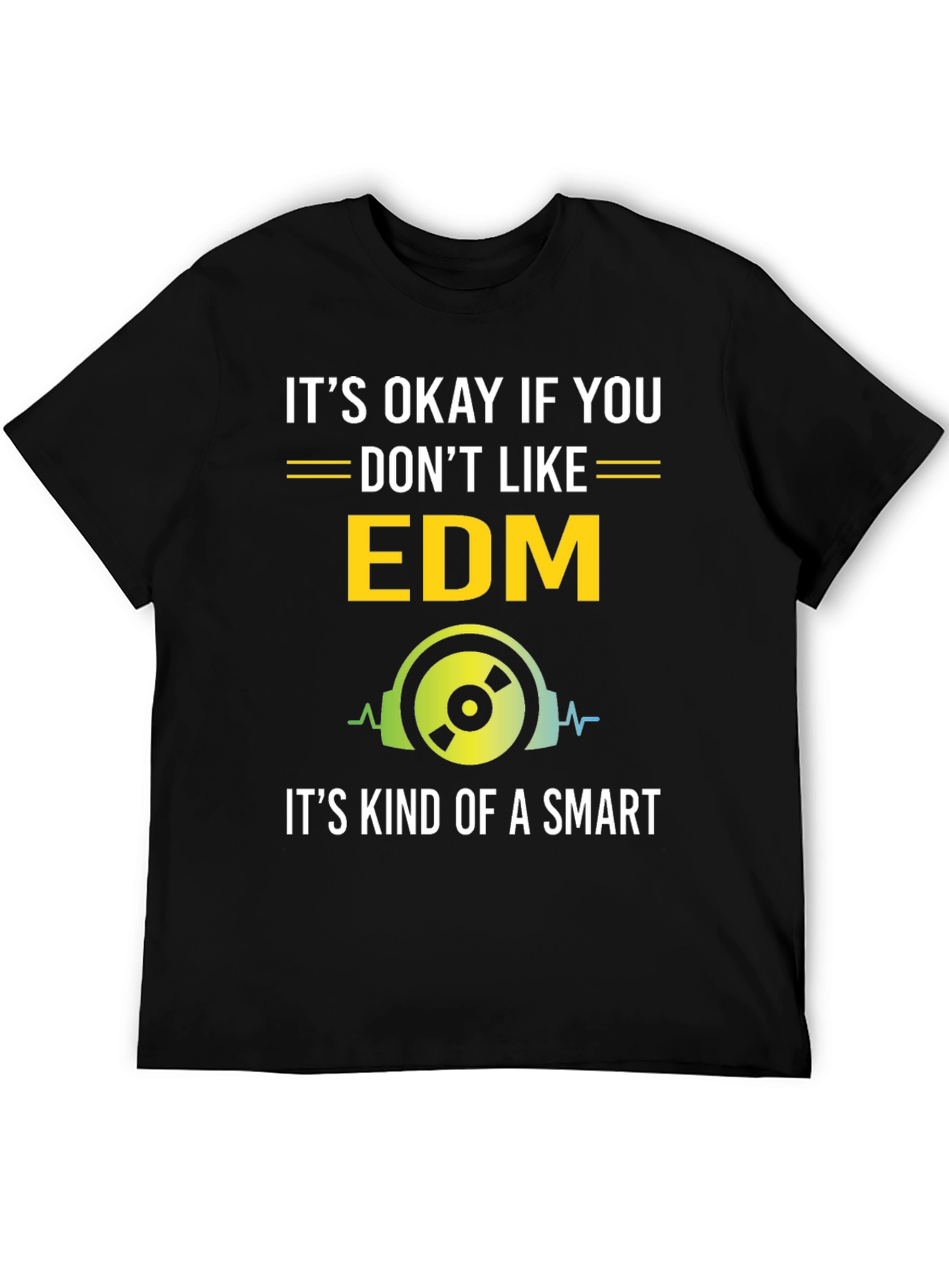 Black It's Okay If You Don't Like EDM T-Shirt view 5