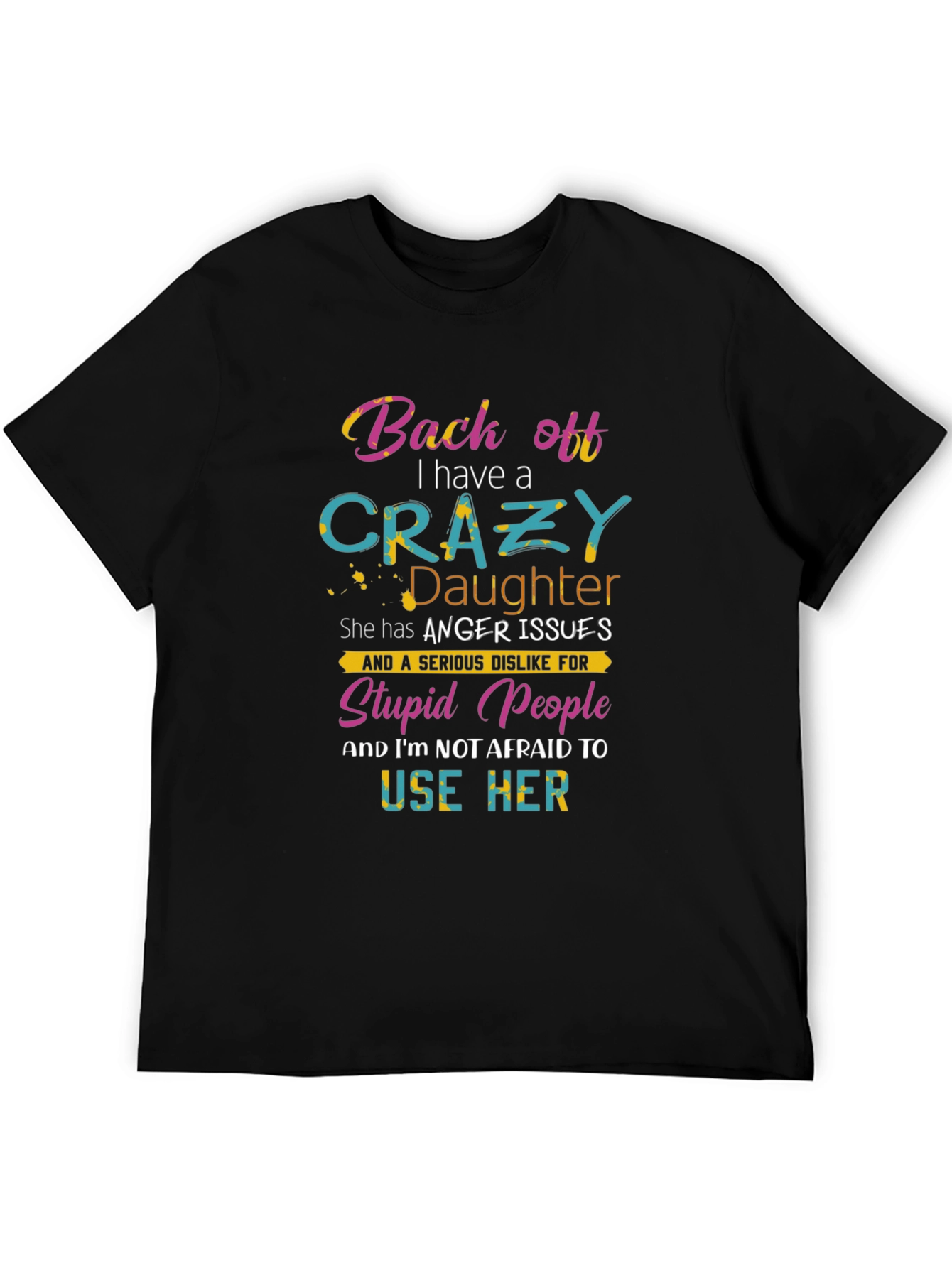 Black Back Off I Have a Crazy Daughter Graphic T-Shirt view 5