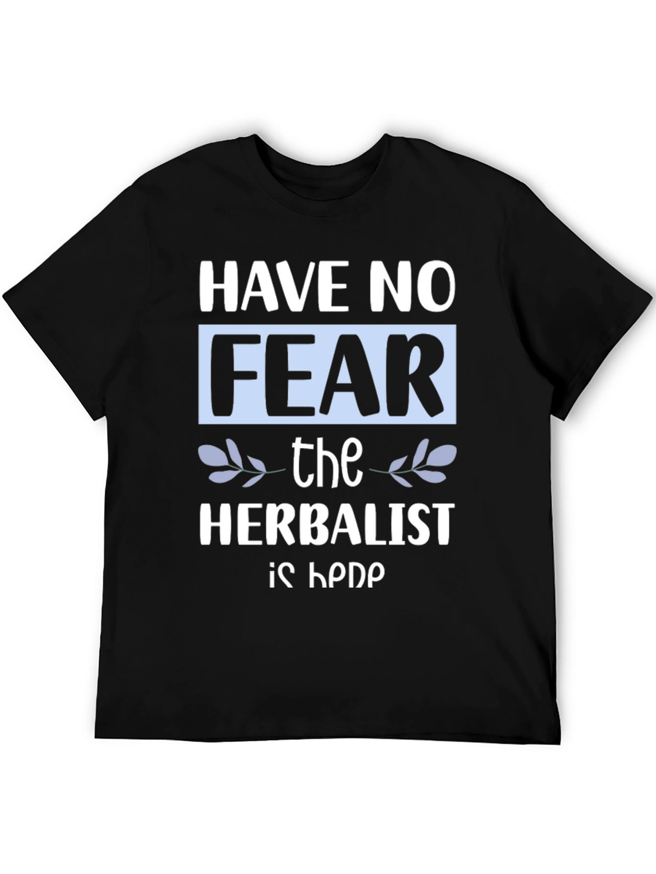 Black Have No Fear The Herbalist Is Here T-Shirt view 5