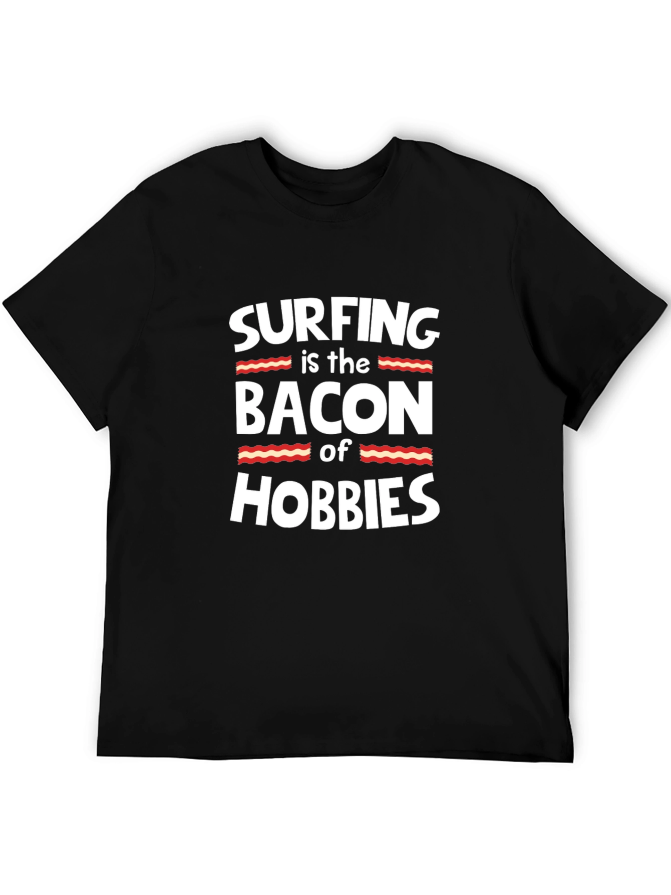 Black Surfing is the Bacon of Hobbies Funny T-Shirt view 5