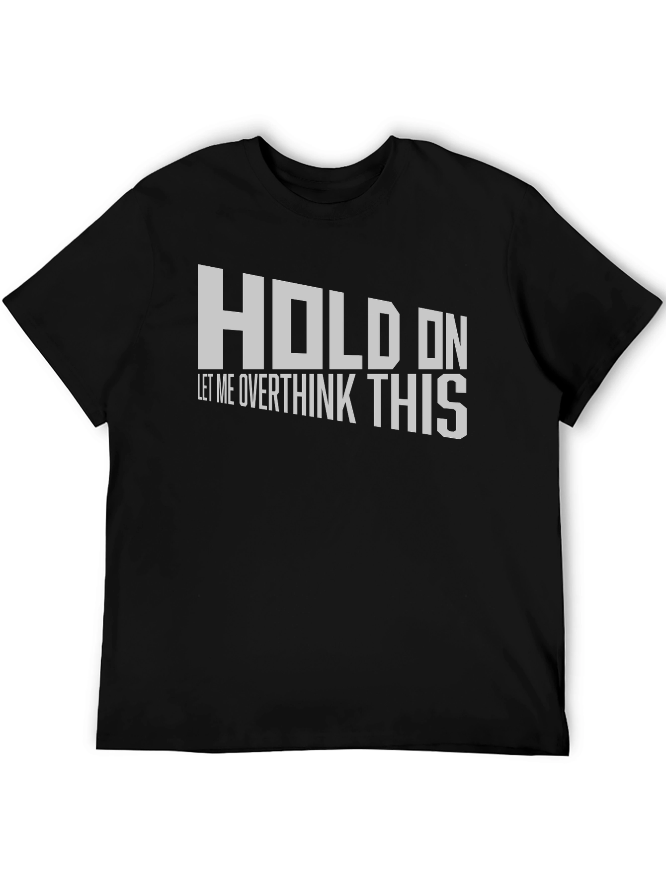 Black Hold On Overthink T-Shirt - Funny Sarcastic Tee view 5