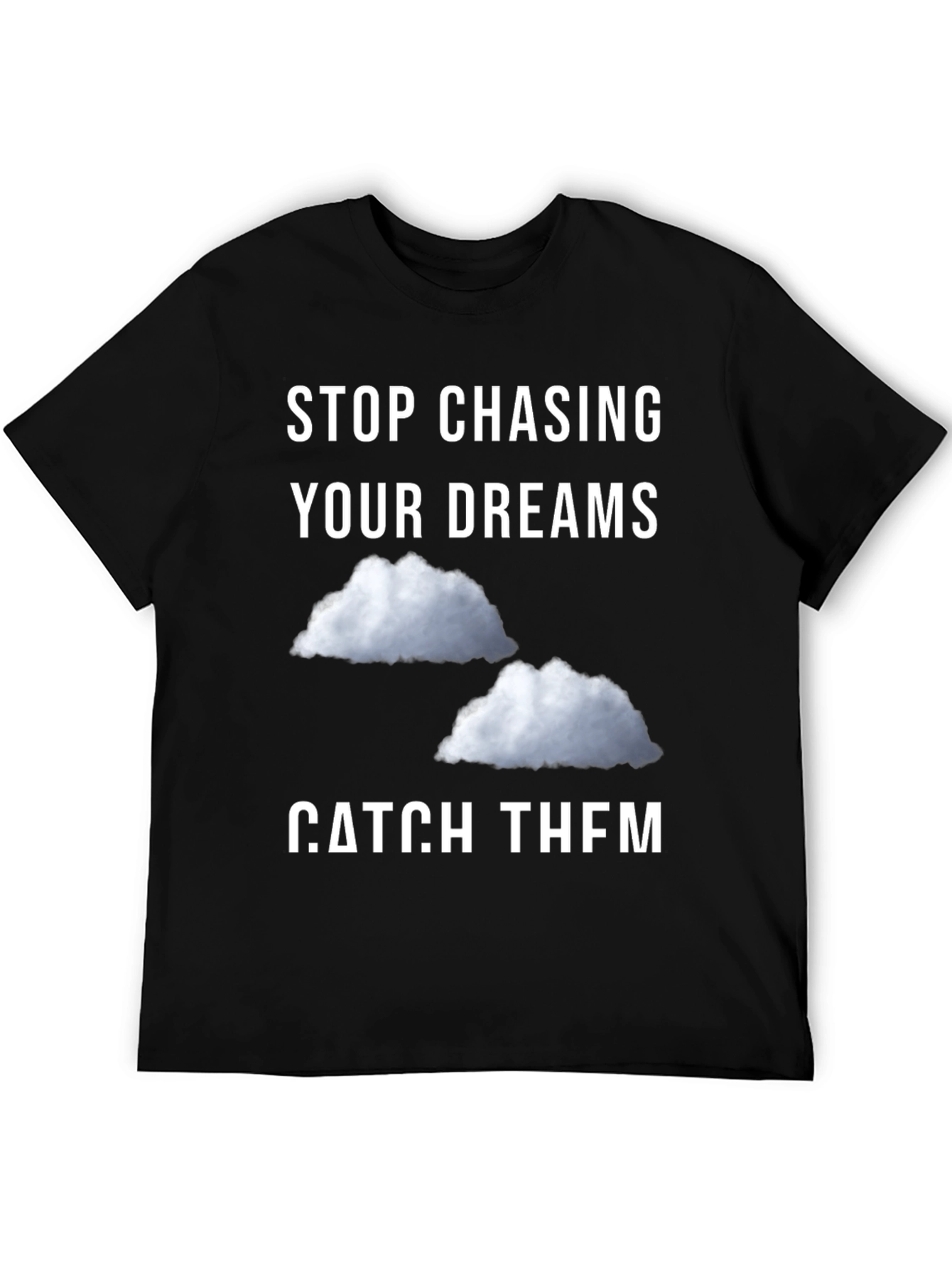 Black Stop Chasing Dreams Catch Them T-Shirt view 5