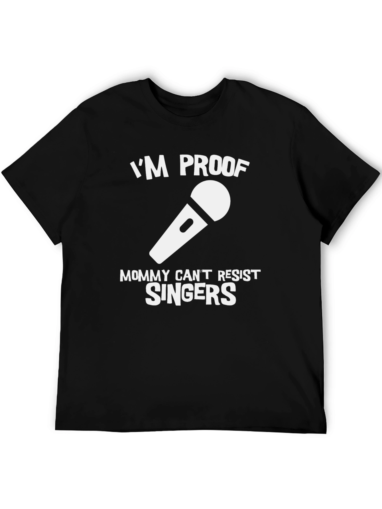 Black I'm Proof Mommy Can't Resist Singers T-Shirt view 5