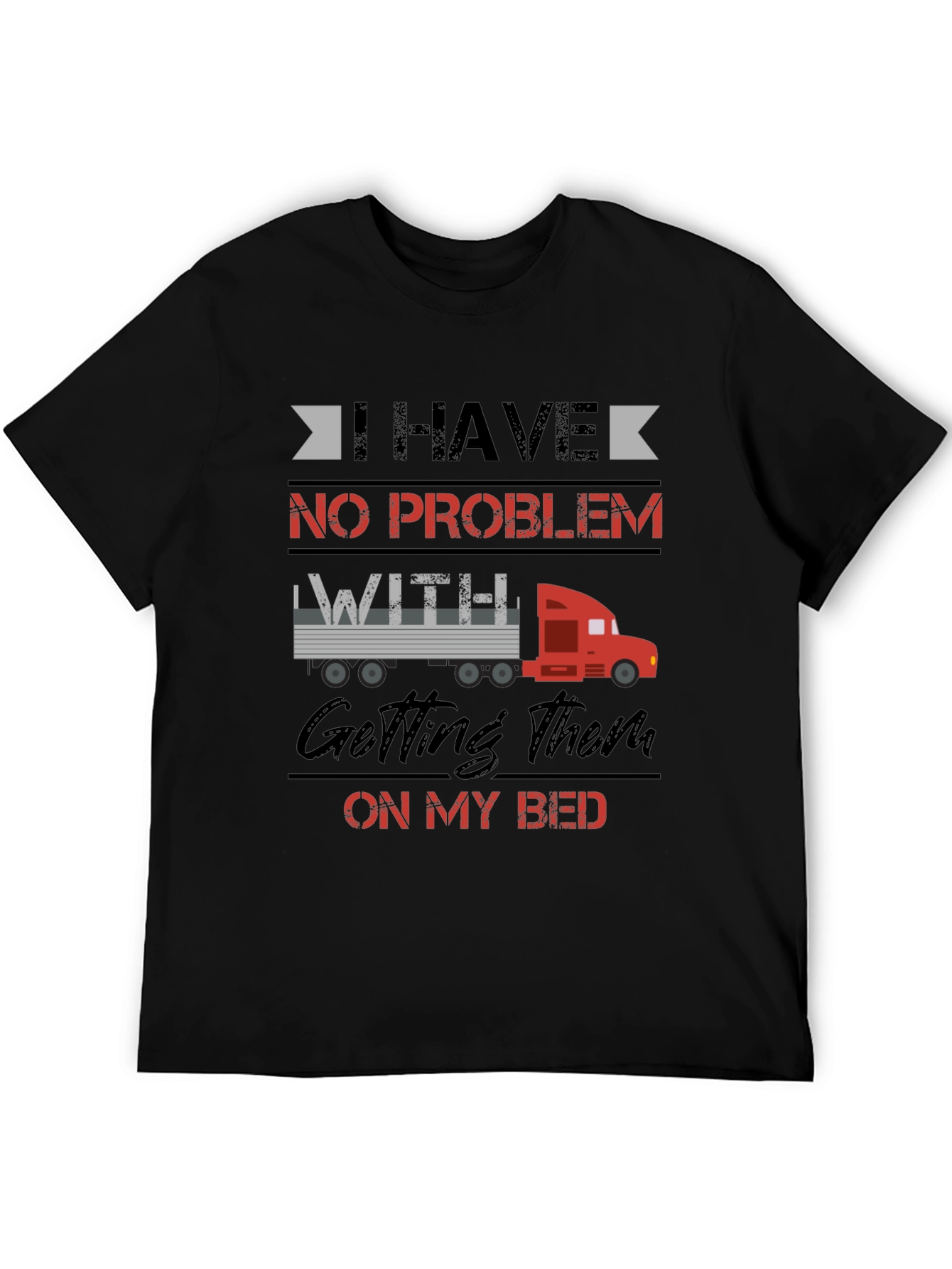 Black Trucker Bed Humor T-Shirt - I Have No Problem Getting Them On My Bed view 5