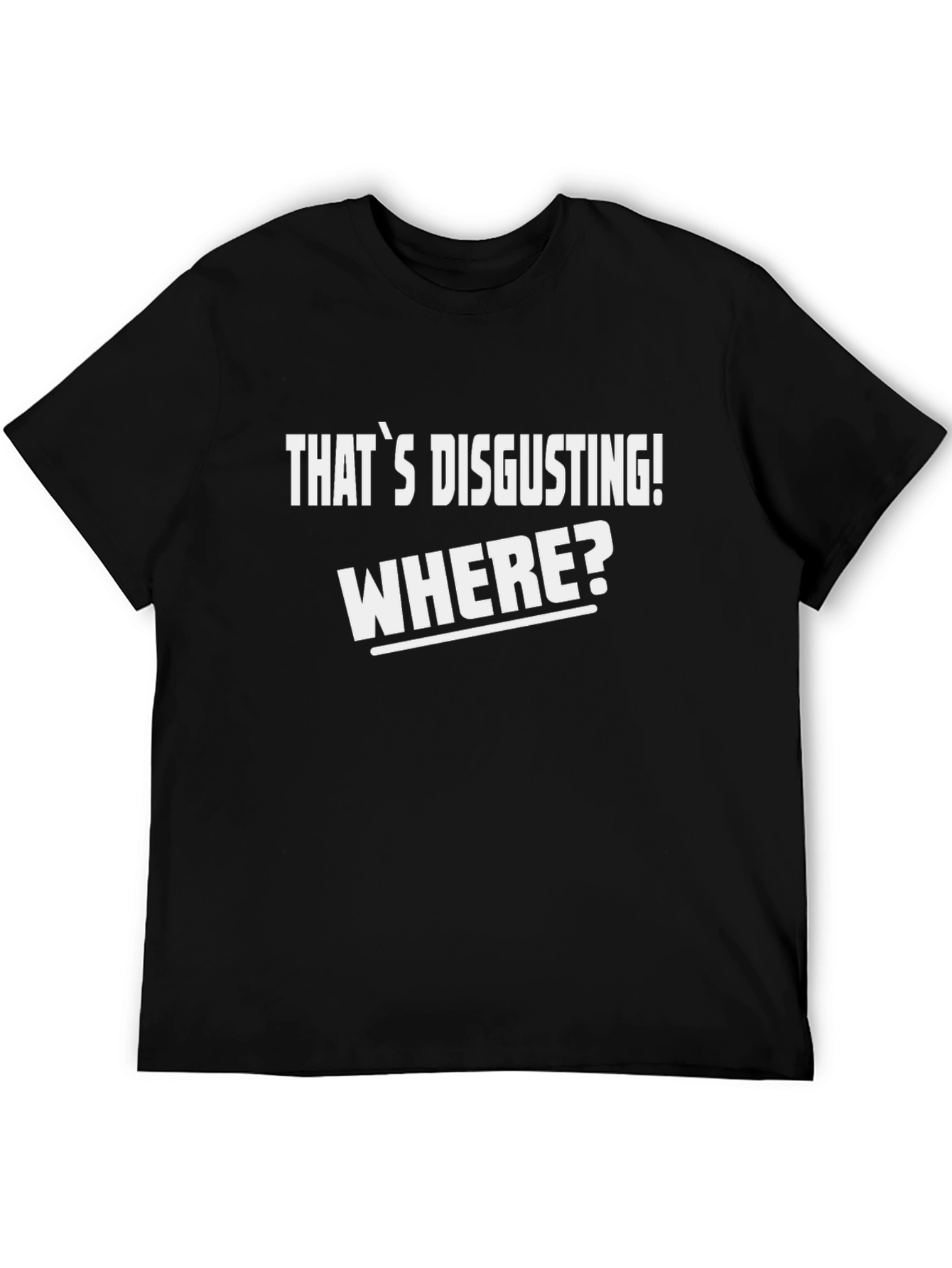 Black That's Disgusting! Where? T-Shirt - Funny Novelty Tee view 5