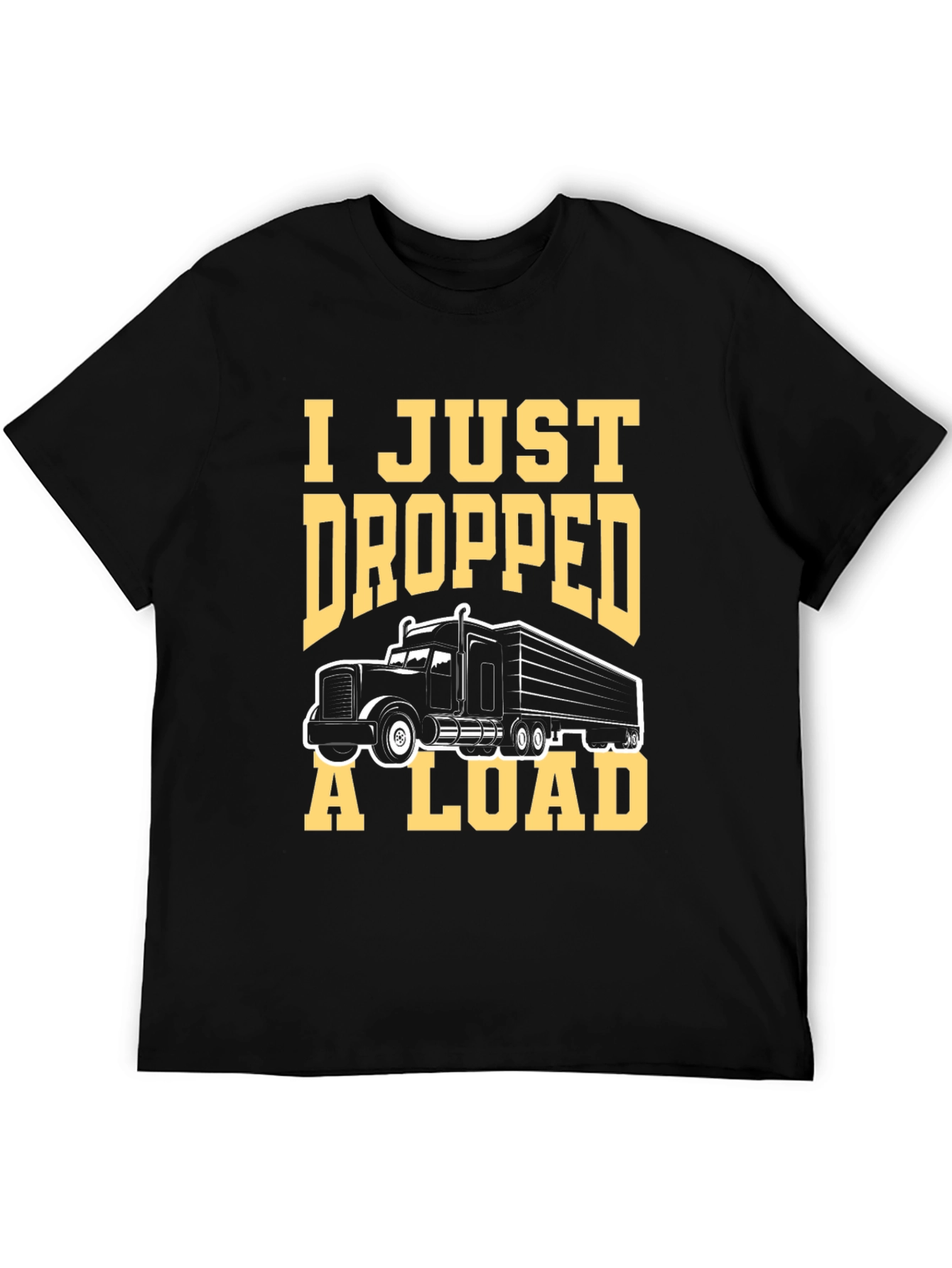 Black I Just Dropped A Load Trucker T-Shirt view 5