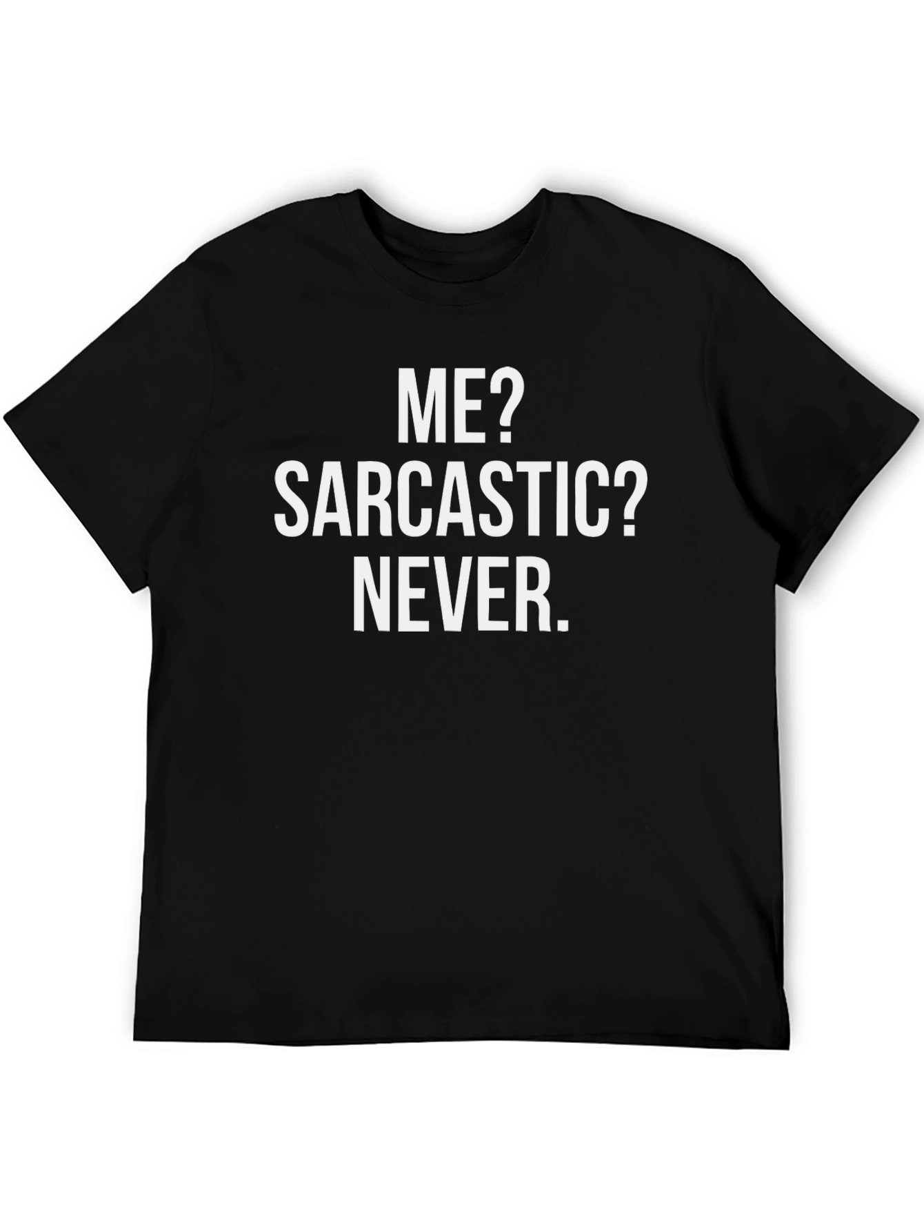 Black Funny Sarcastic T-Shirt - "Me? Sarcastic? Never." view 5