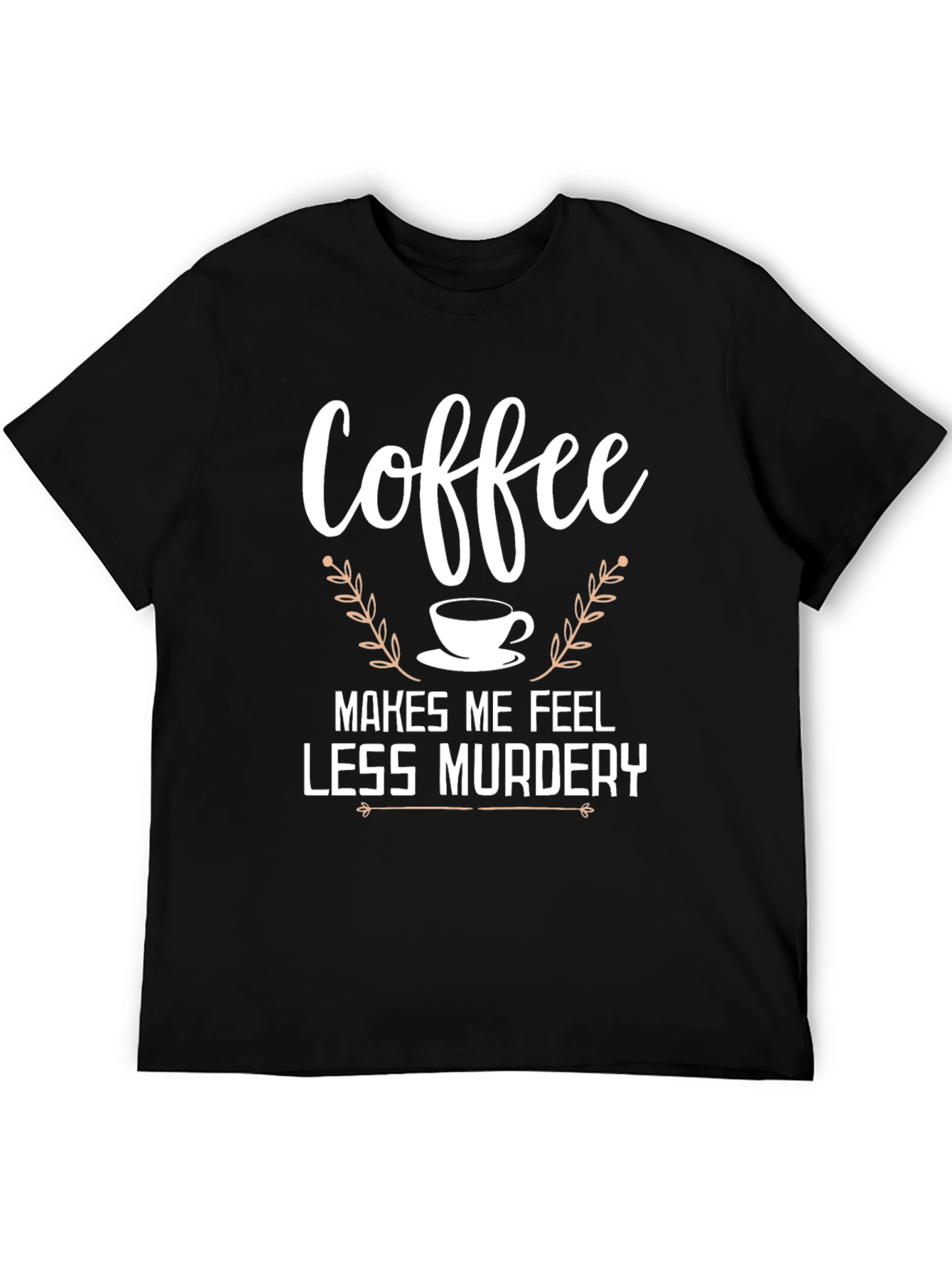 Black Coffee Makes Me Feel Less Murdery T-Shirt view 5