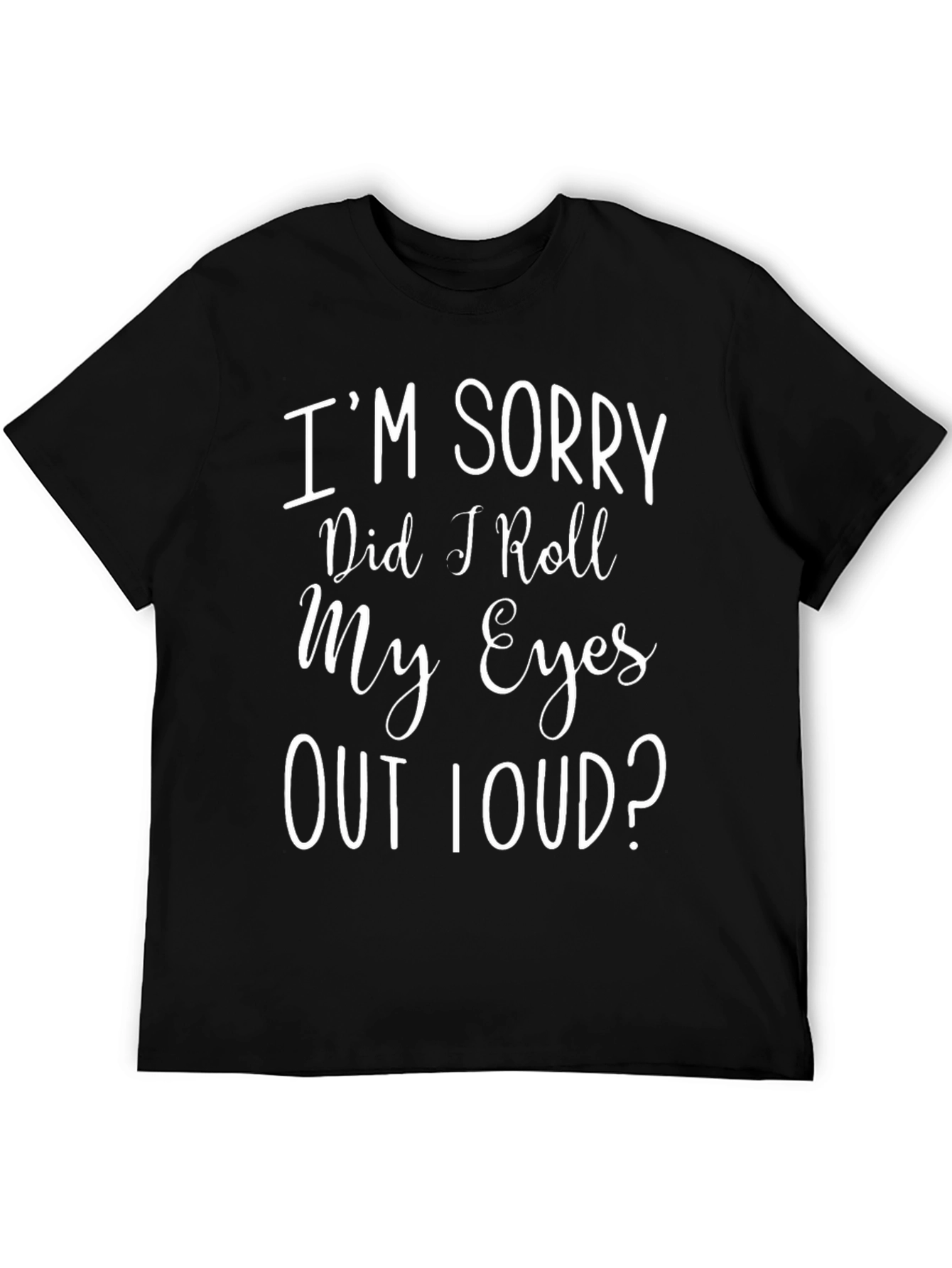 Black I'm Sorry Did I Roll My Eyes T-Shirt view 5