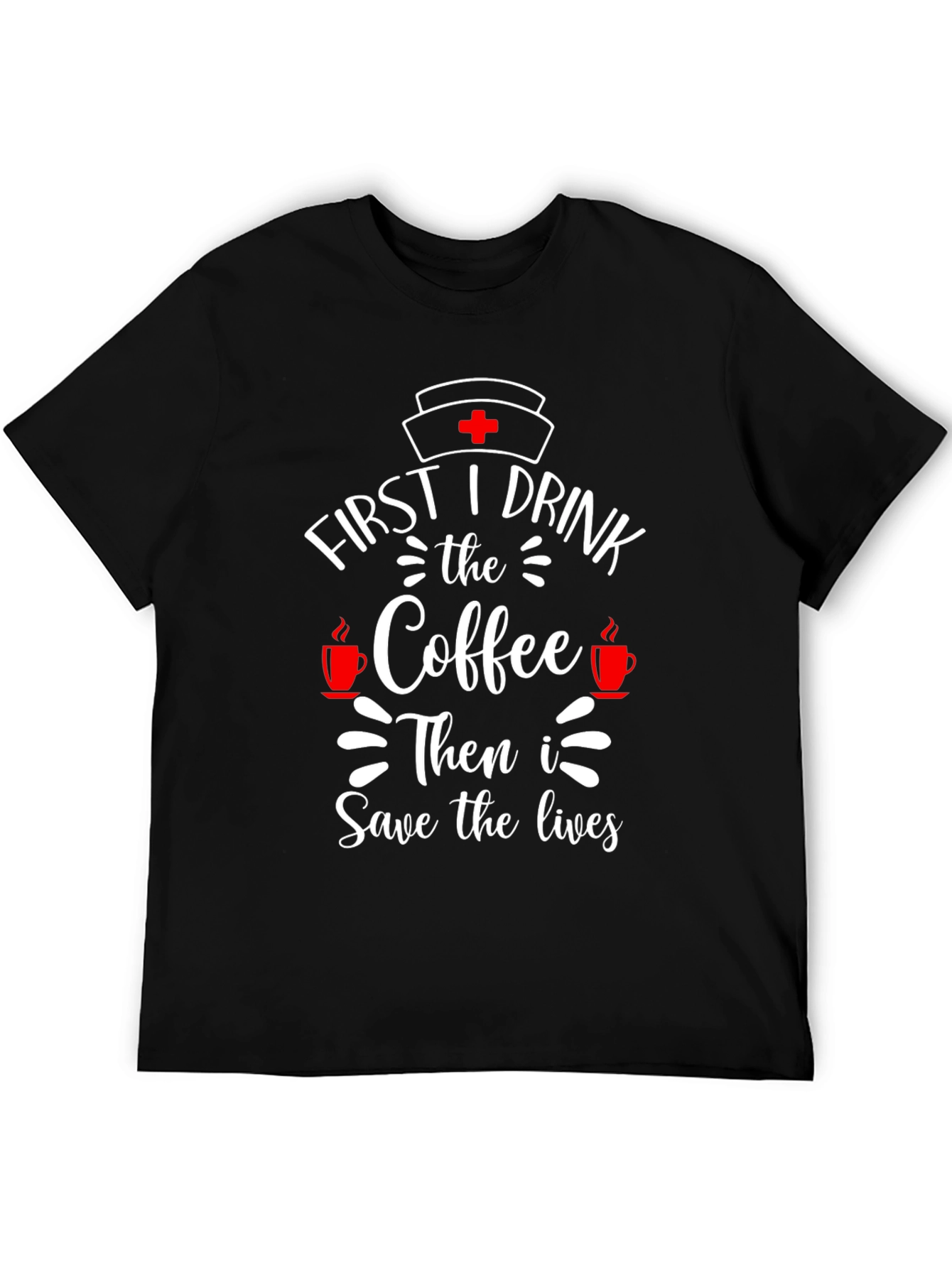 Black First I Drink Coffee Nurse T-Shirt view 5