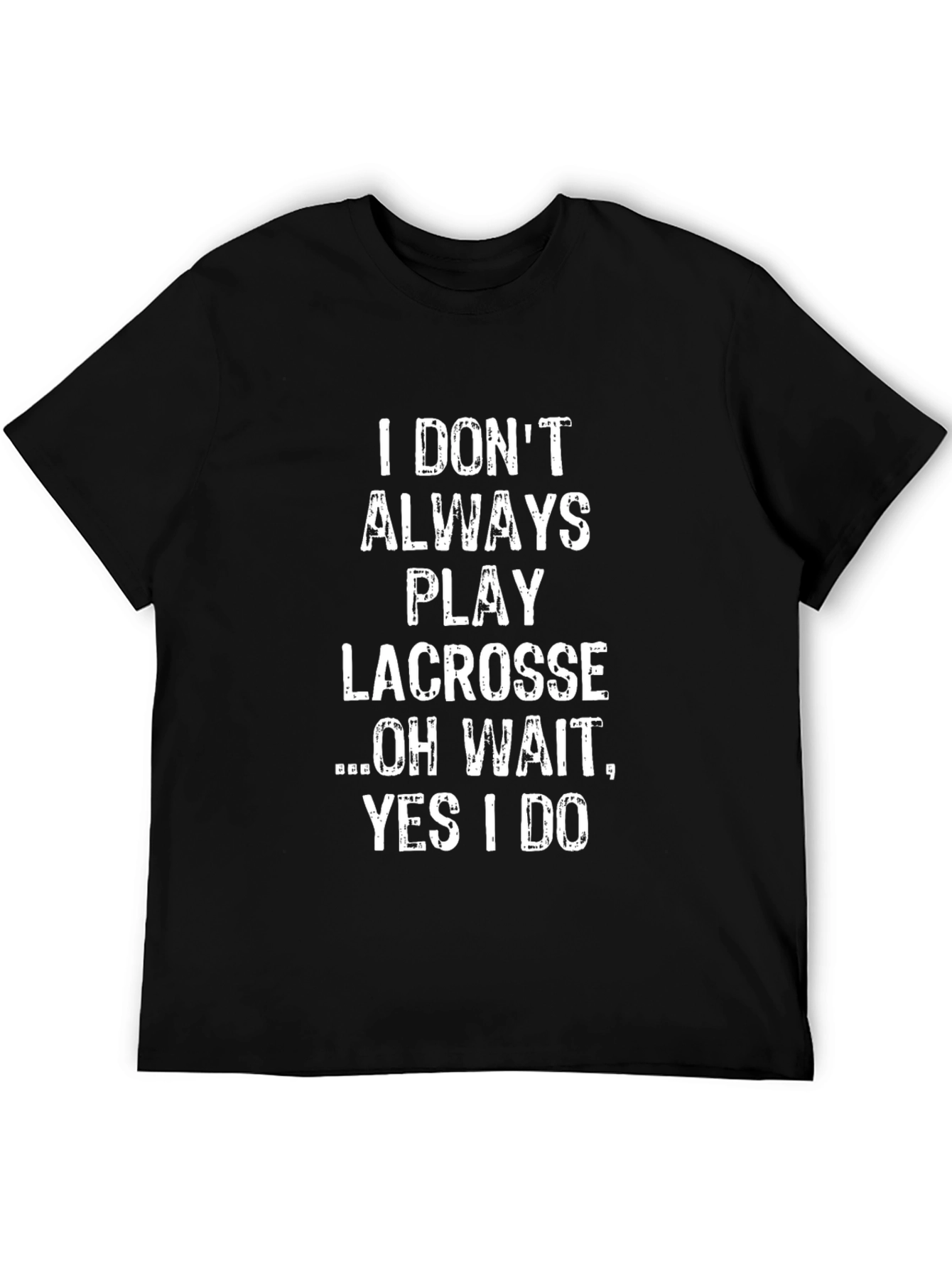 Black Lacrosse T-Shirt: I Don't Always Play...Oh Wait, Yes I Do! view 5