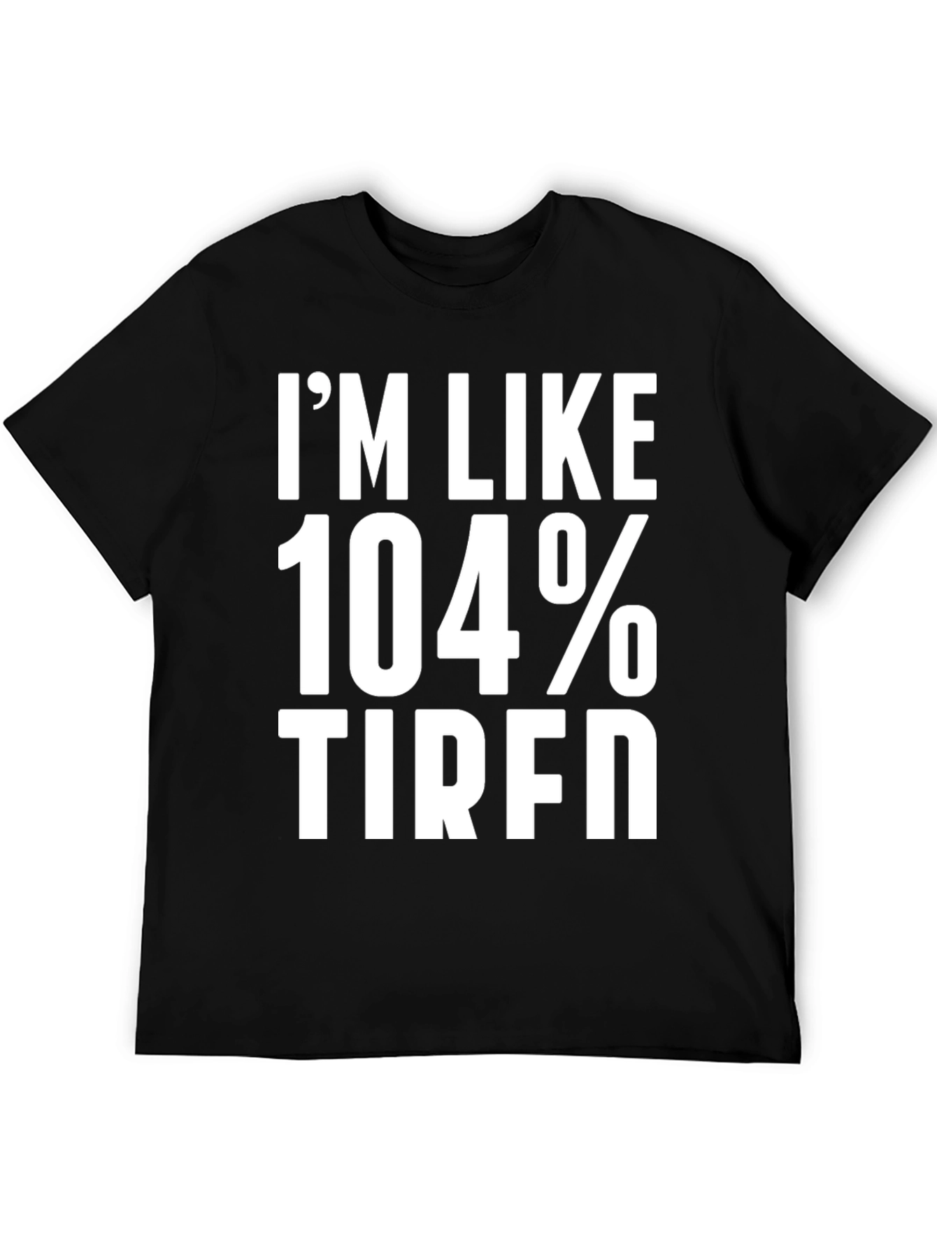 Black I'm Like 104% Tired Graphic Tee view 5