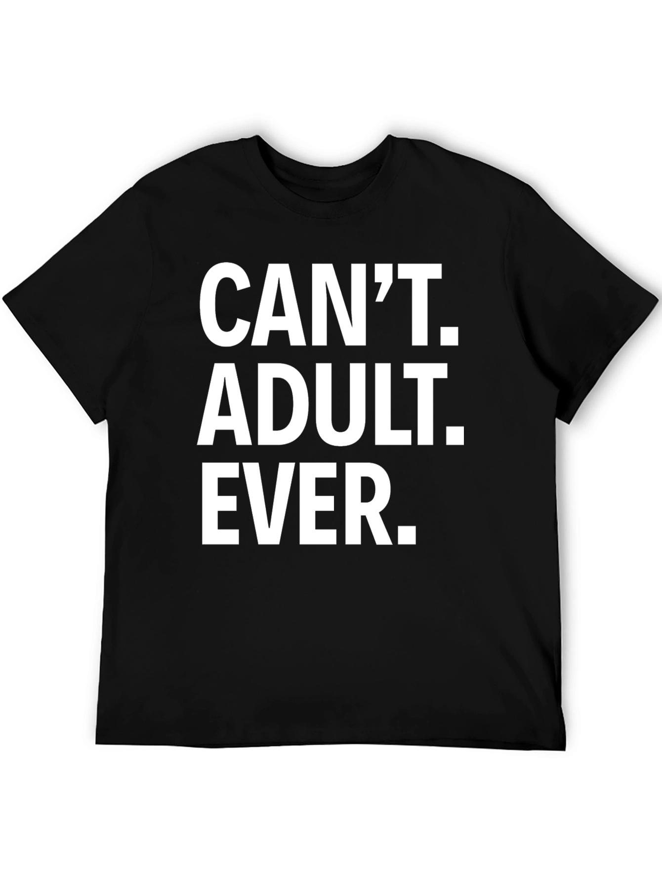 Black Can't Adult Ever T-Shirt - Funny Graphic Tee view 5