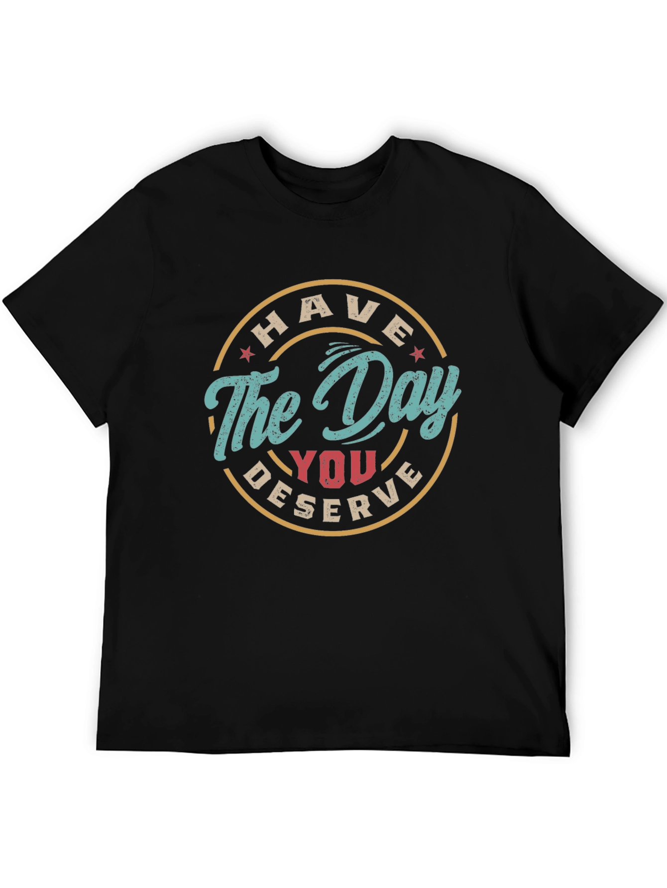 Black Have The Day You Deserve Graphic Tee view 5