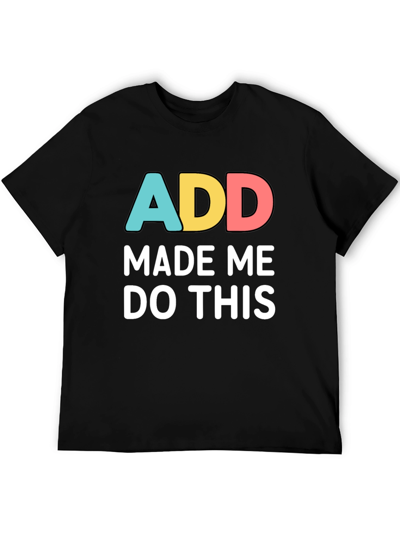 Black ADD Made Me Do This Funny Graphic T-Shirt view 5