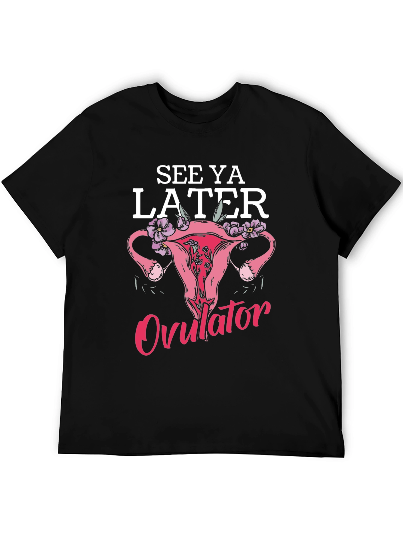 Black See Ya Later Ovulator Funny T-Shirt view 5
