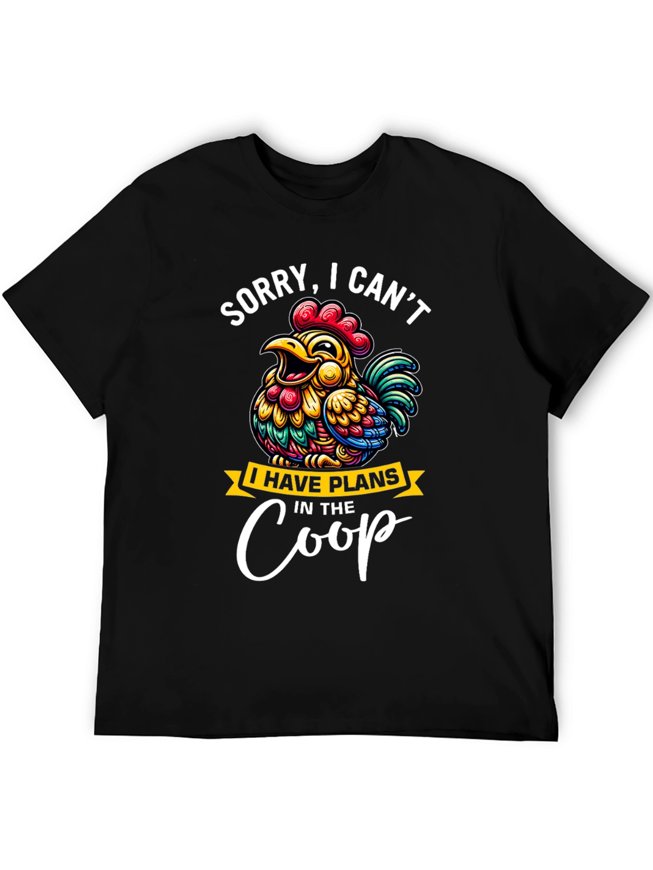 Black Sorry, I Can't, Chicken Plans in the Coop T-Shirt view 5
