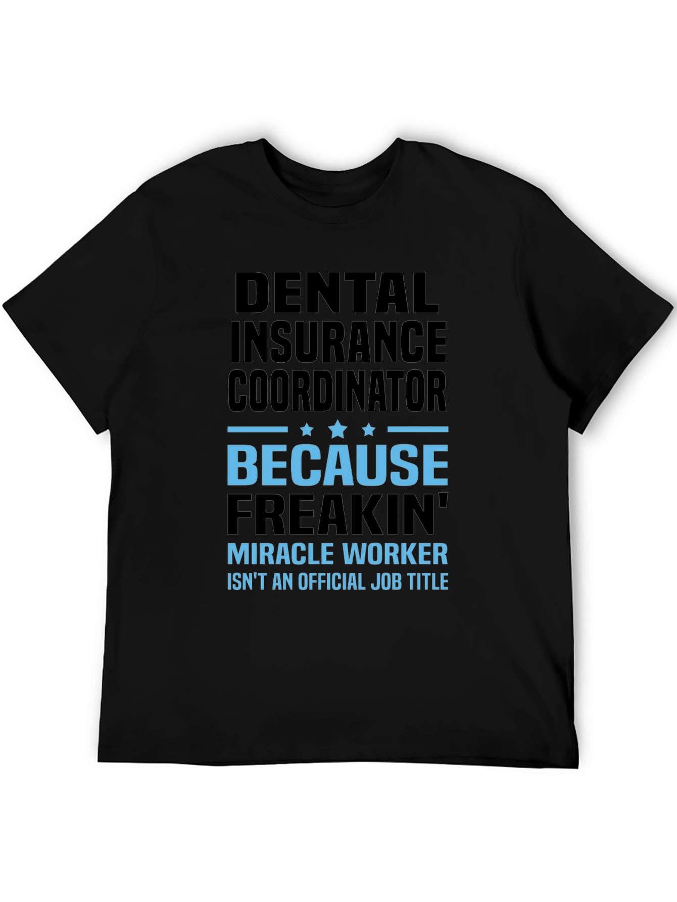 Dental Insurance Coordinator Miracle Worker Funny T-Shirt - 5