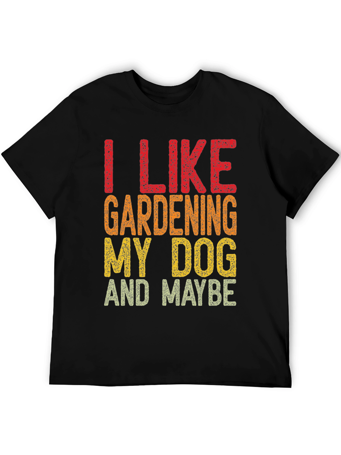 Black I Like Gardening My Dog and Maybe Funny T-Shirt view 5