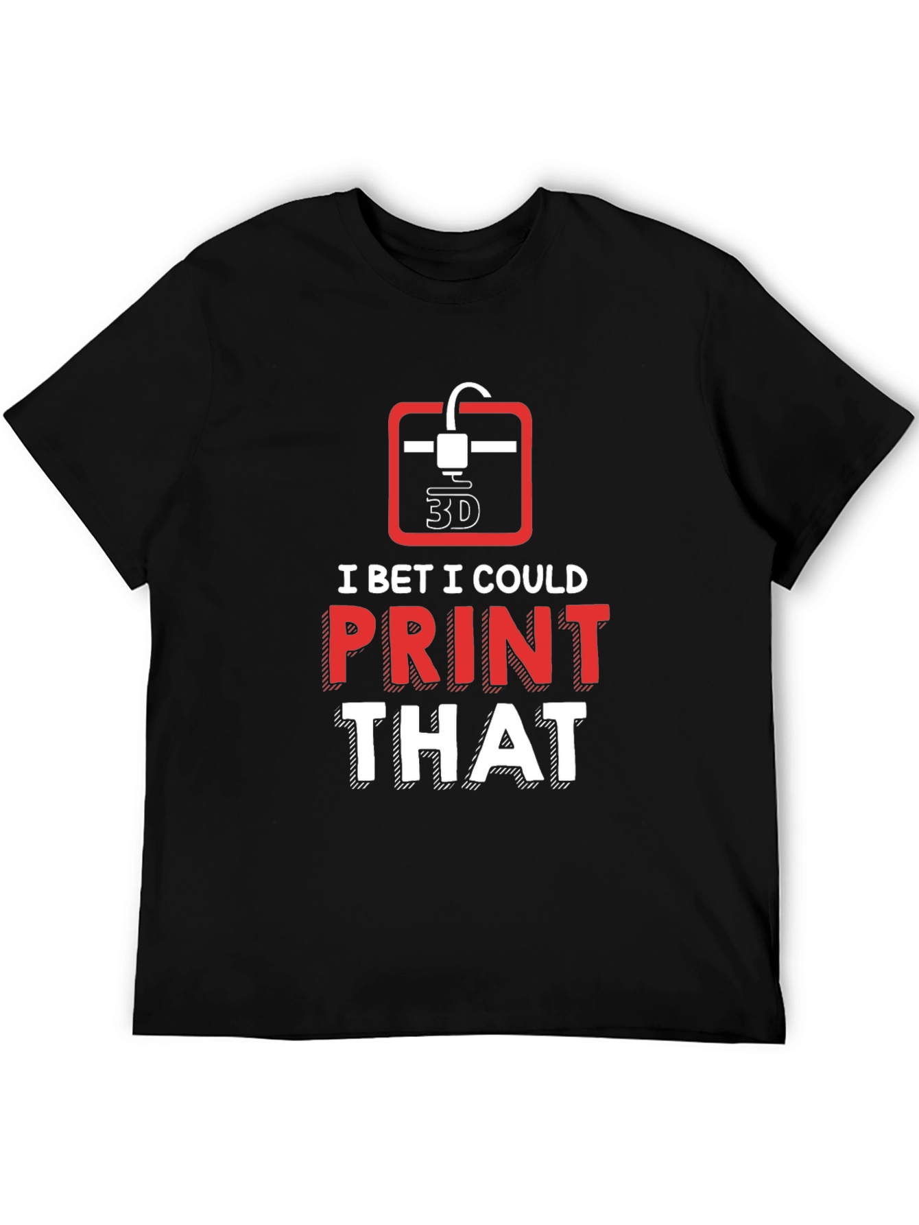 Black 3D Printer Enthusiast T-Shirt - "I Bet I Could Print That" view 5