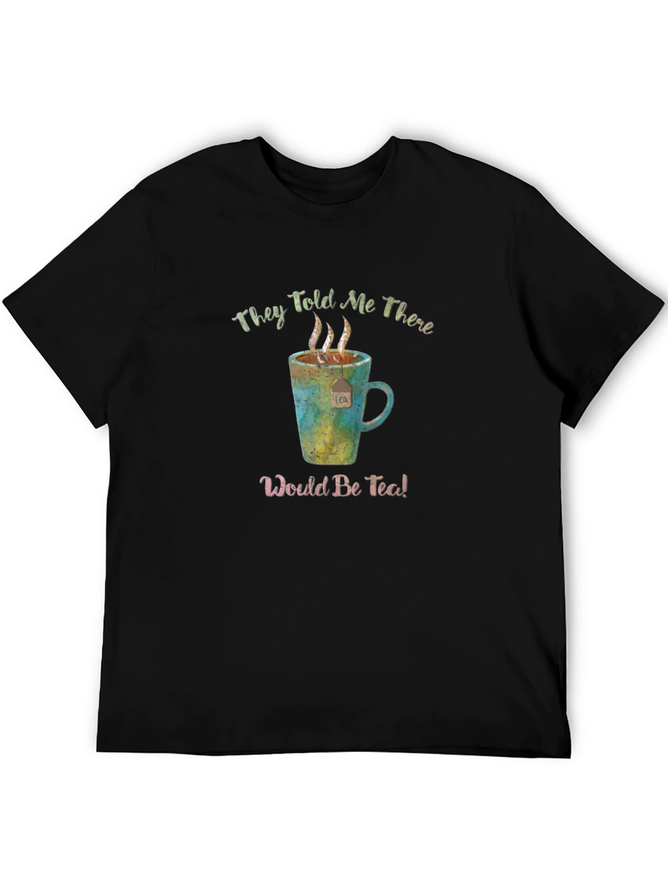 Black They Told Me There Would Be Tea! Funny T-Shirt view 5