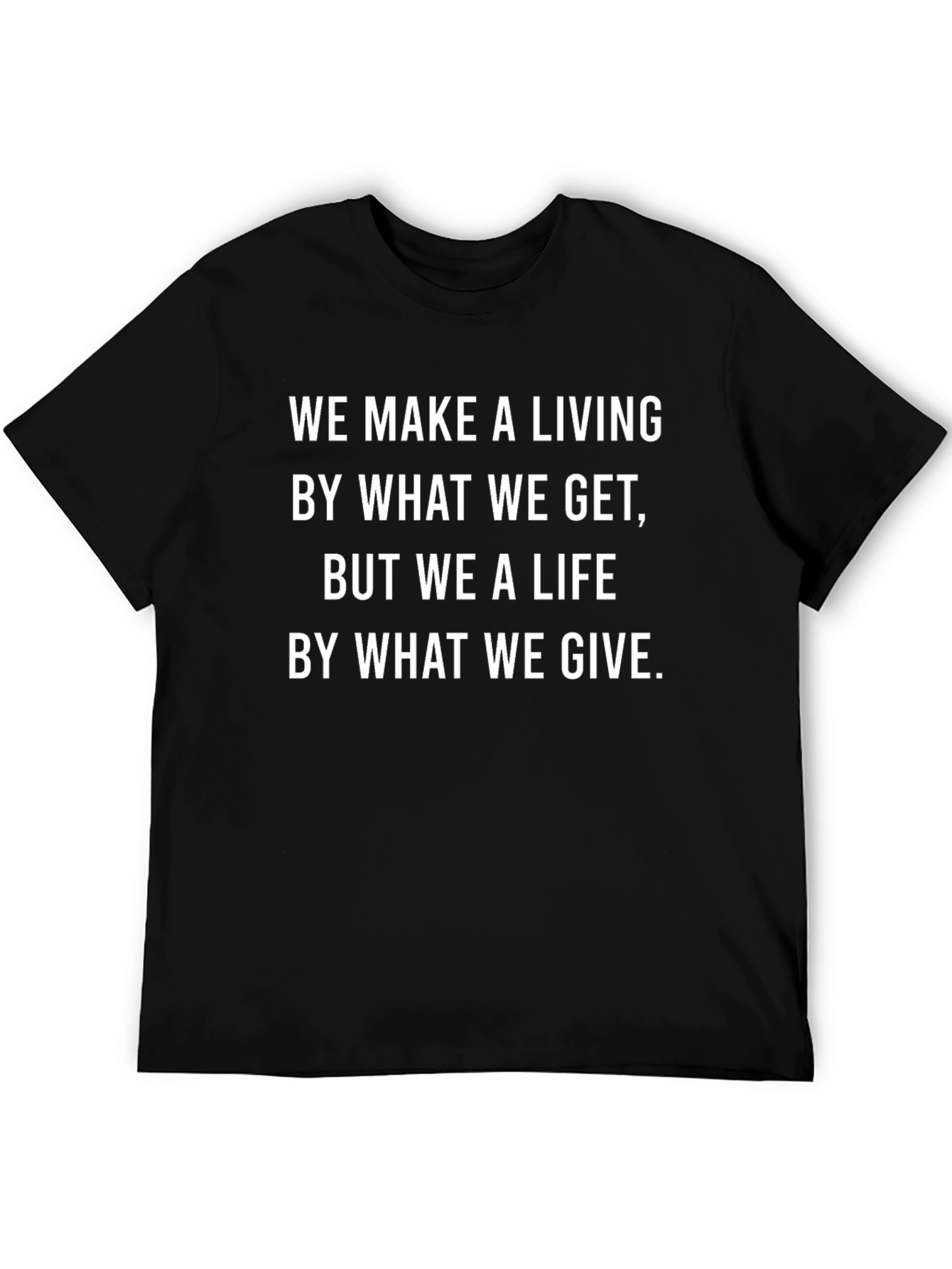 Black Inspirational Quote T-Shirt - "We Make a Living..." view 5