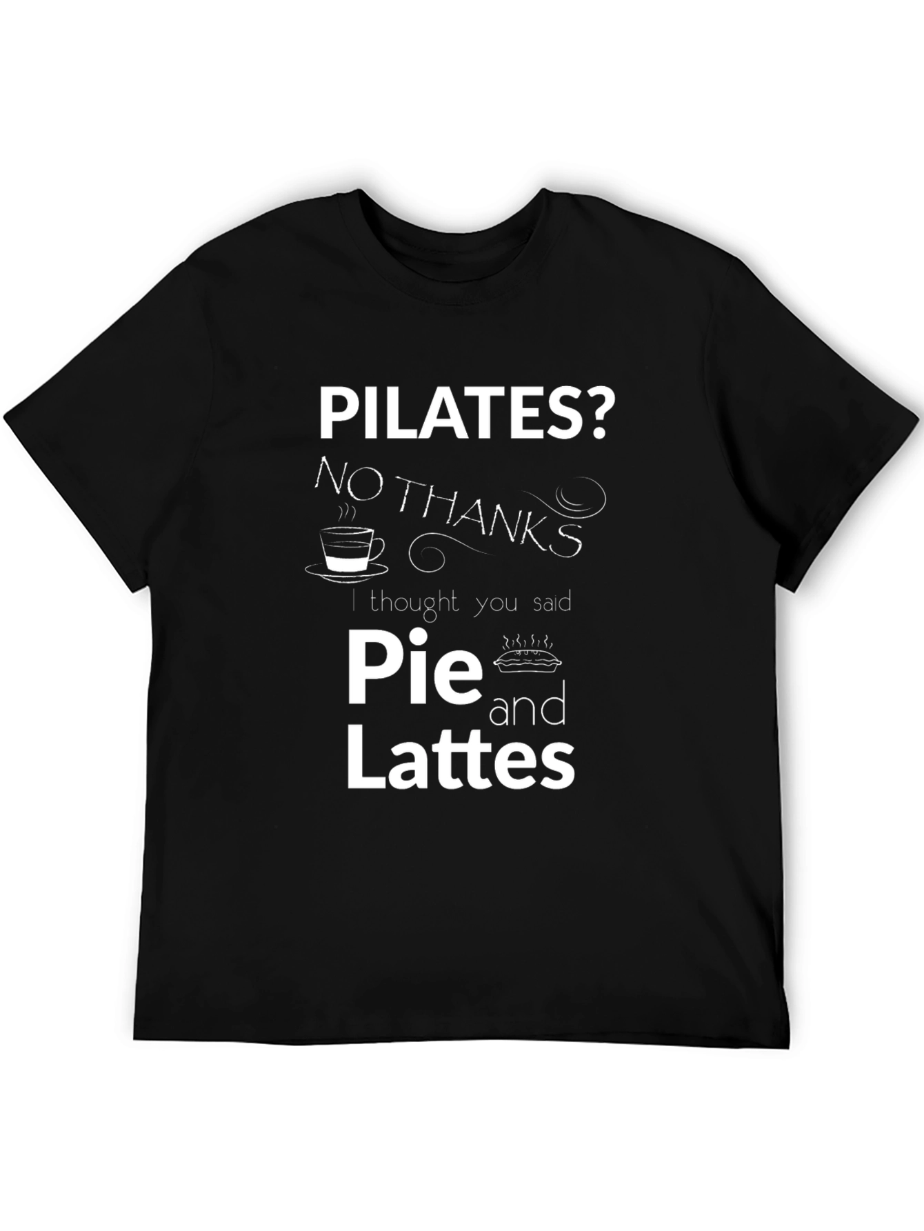 Black Pilates? Pie and Lattes! Funny T-Shirt view 5