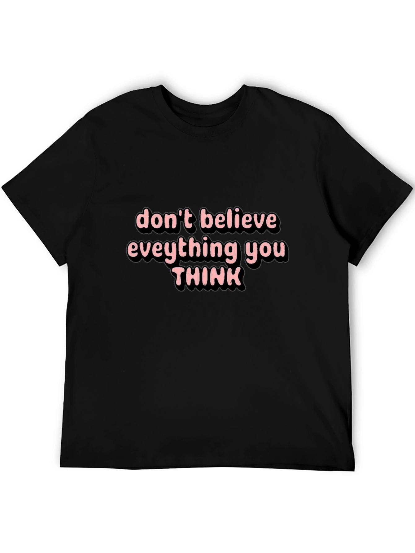Black Don't Believe Everything You Think Black T-Shirt view 5
