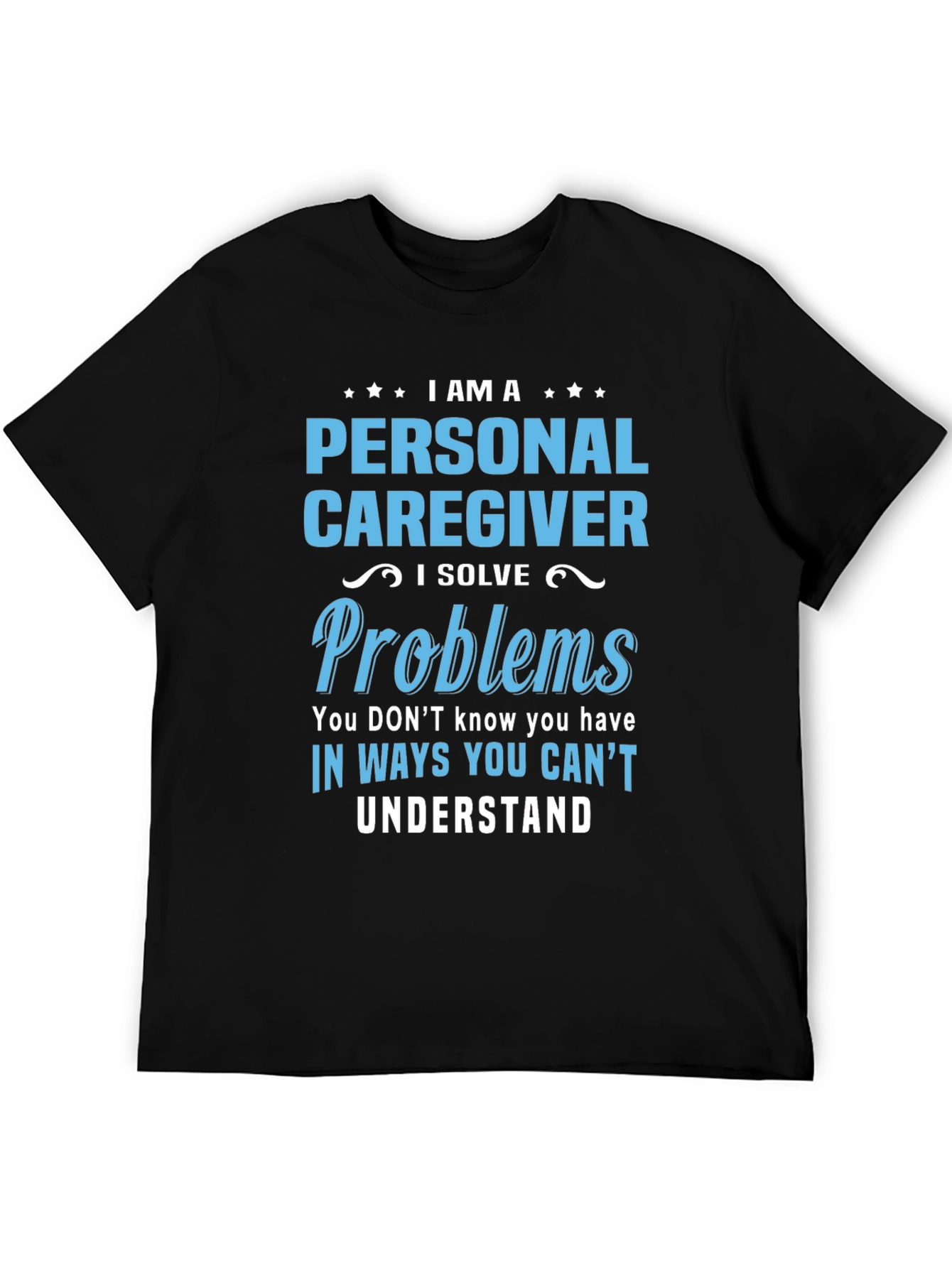 Black Personal Caregiver T-Shirt - I Solve Problems view 5
