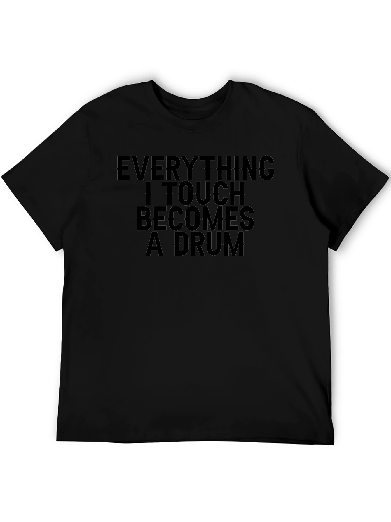 Black Everything I Touch Becomes A Drum T-Shirt view 5