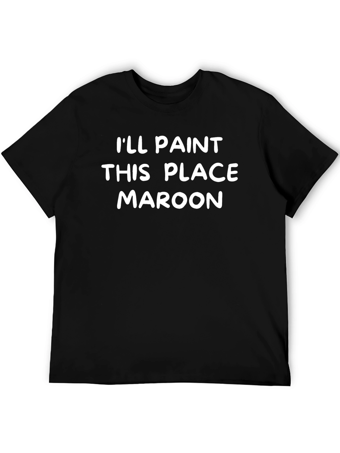 I'll Paint This Place Maroon T-Shirt - 5