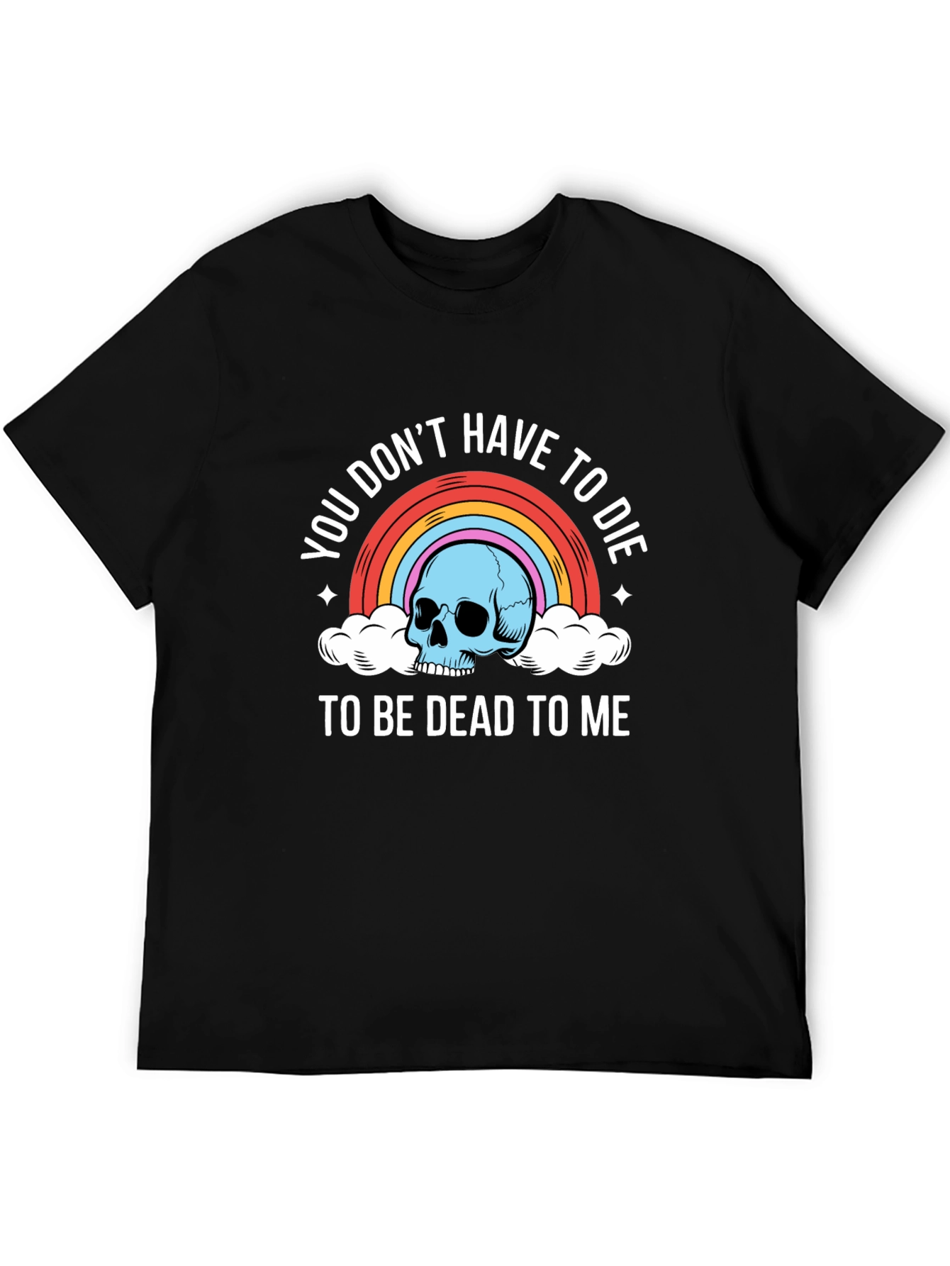 Black You Don't Have To Die To Be Dead To Me T-Shirt view 5