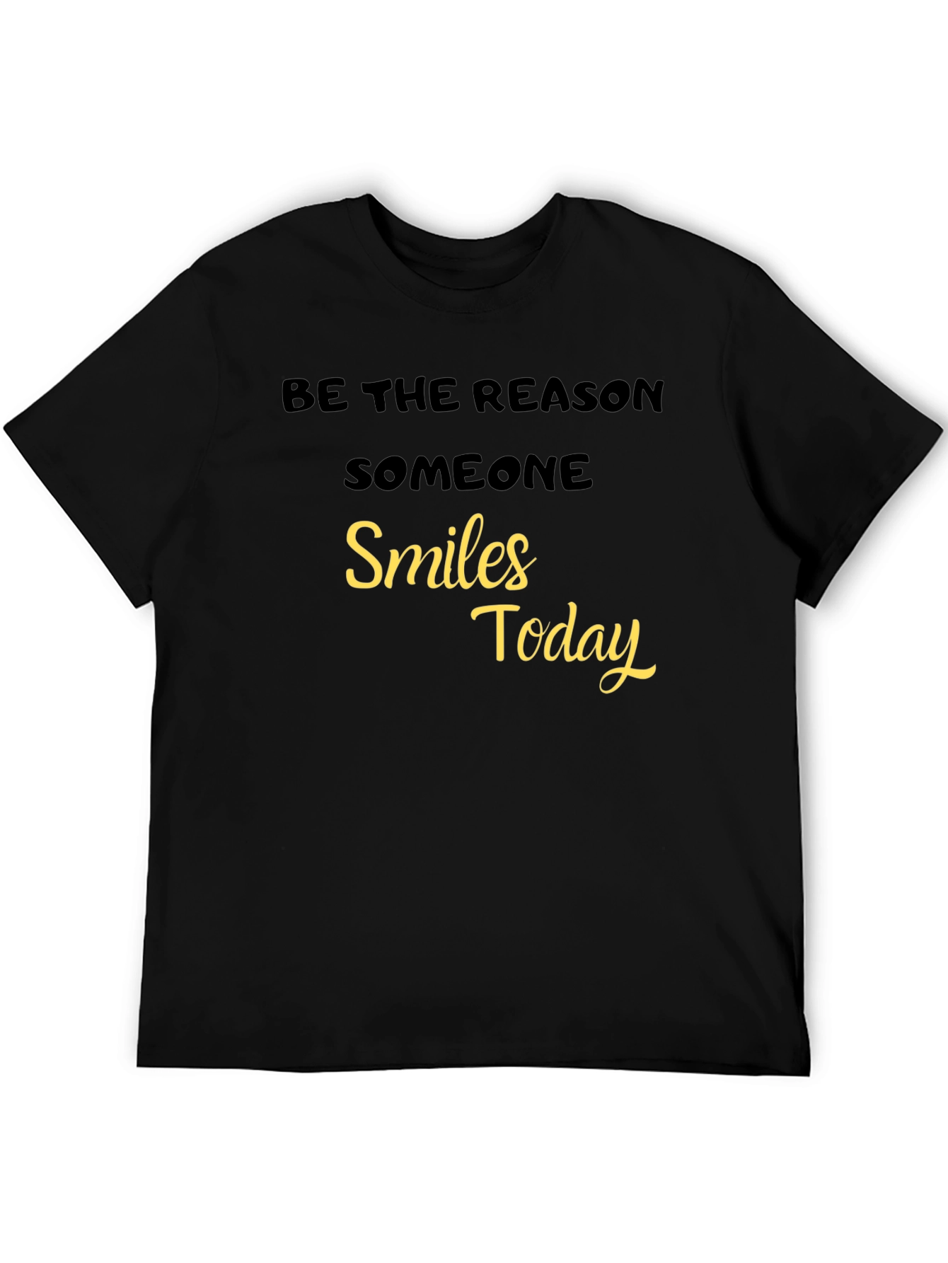Black Be The Reason Someone Smiles Today - Black T-Shirt view 5