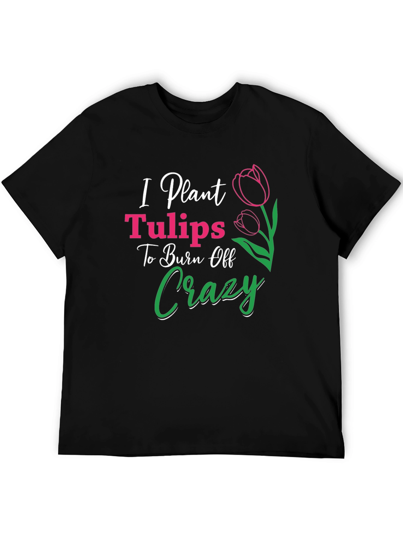 Black I Plant Tulips Crazy Burn Off T-Shirt view 5