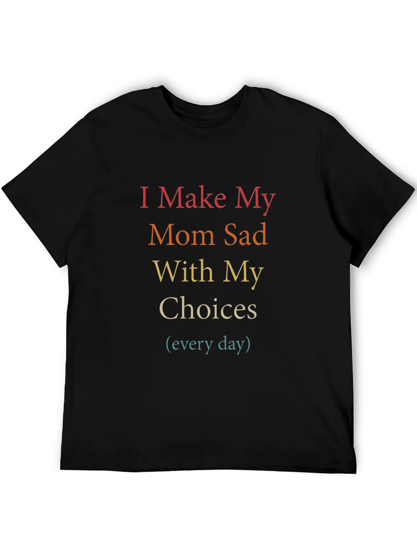Black I Make My Mom Sad T-Shirt - Humorous Graphic Tee view 5