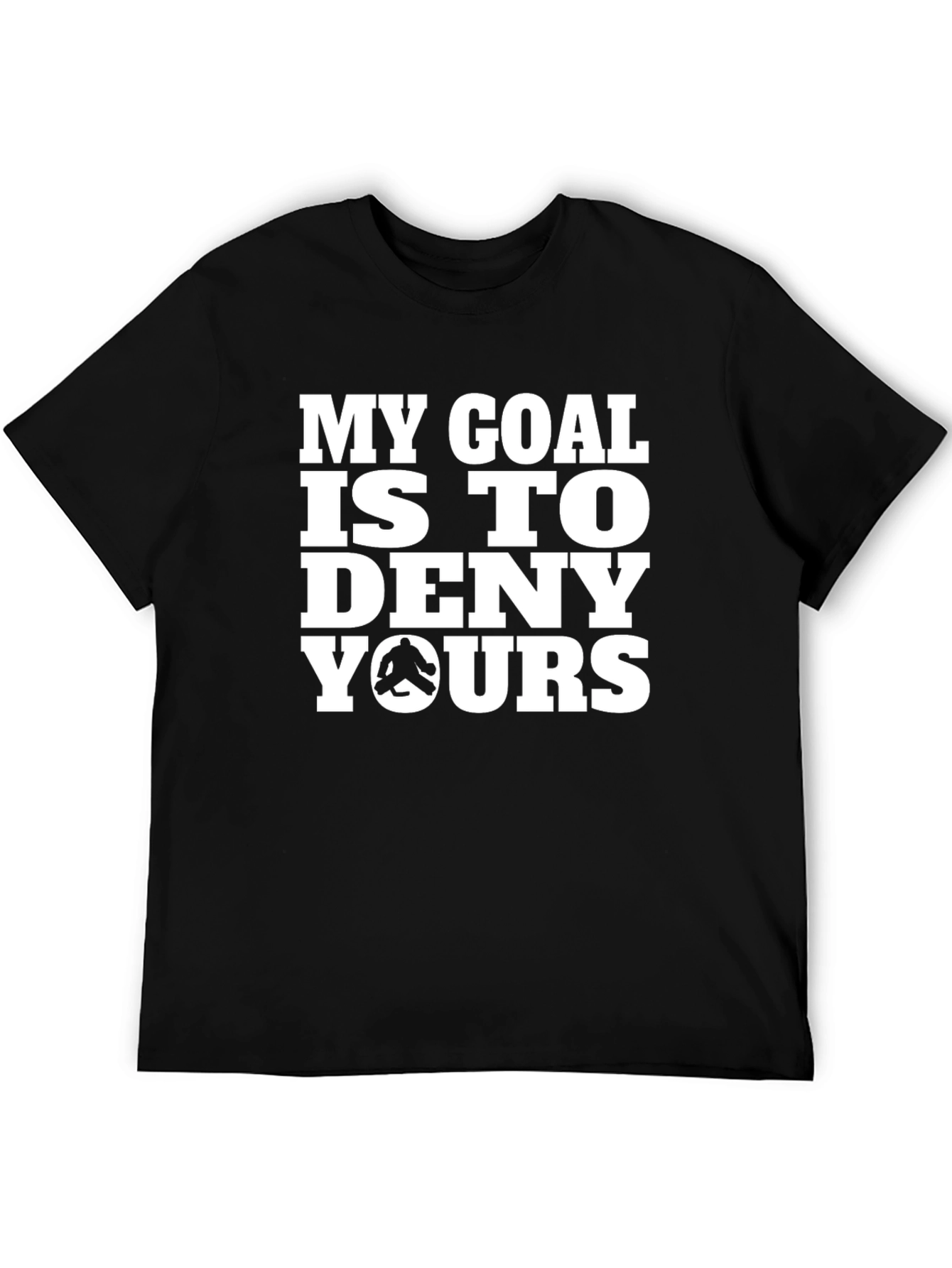 Black Funny Hockey Goalie T-Shirt - My Goal is to Deny Yours view 5