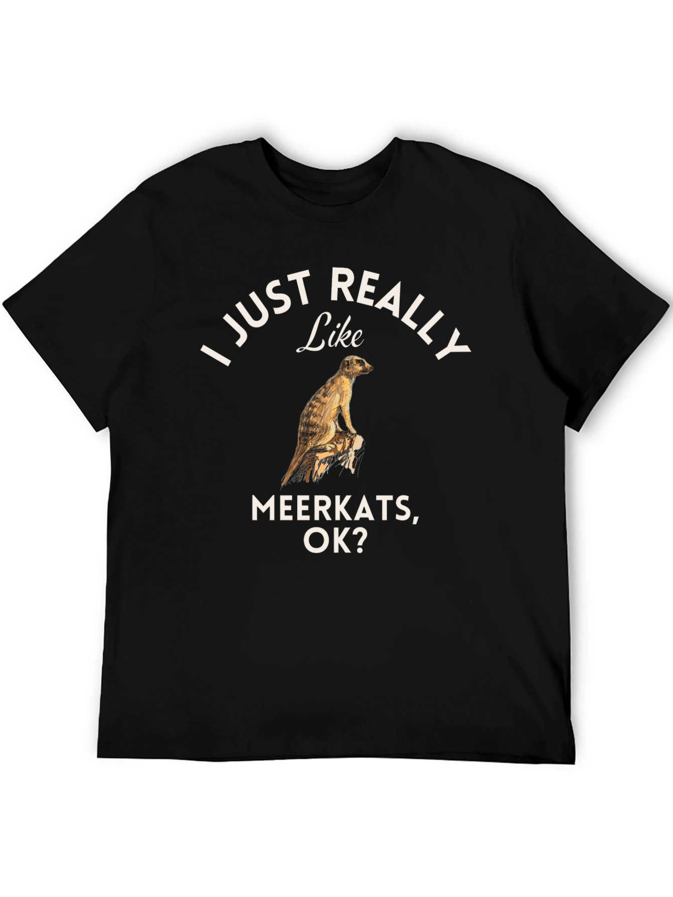 Black I Just Really Like Meerkats OK? T-Shirt view 5