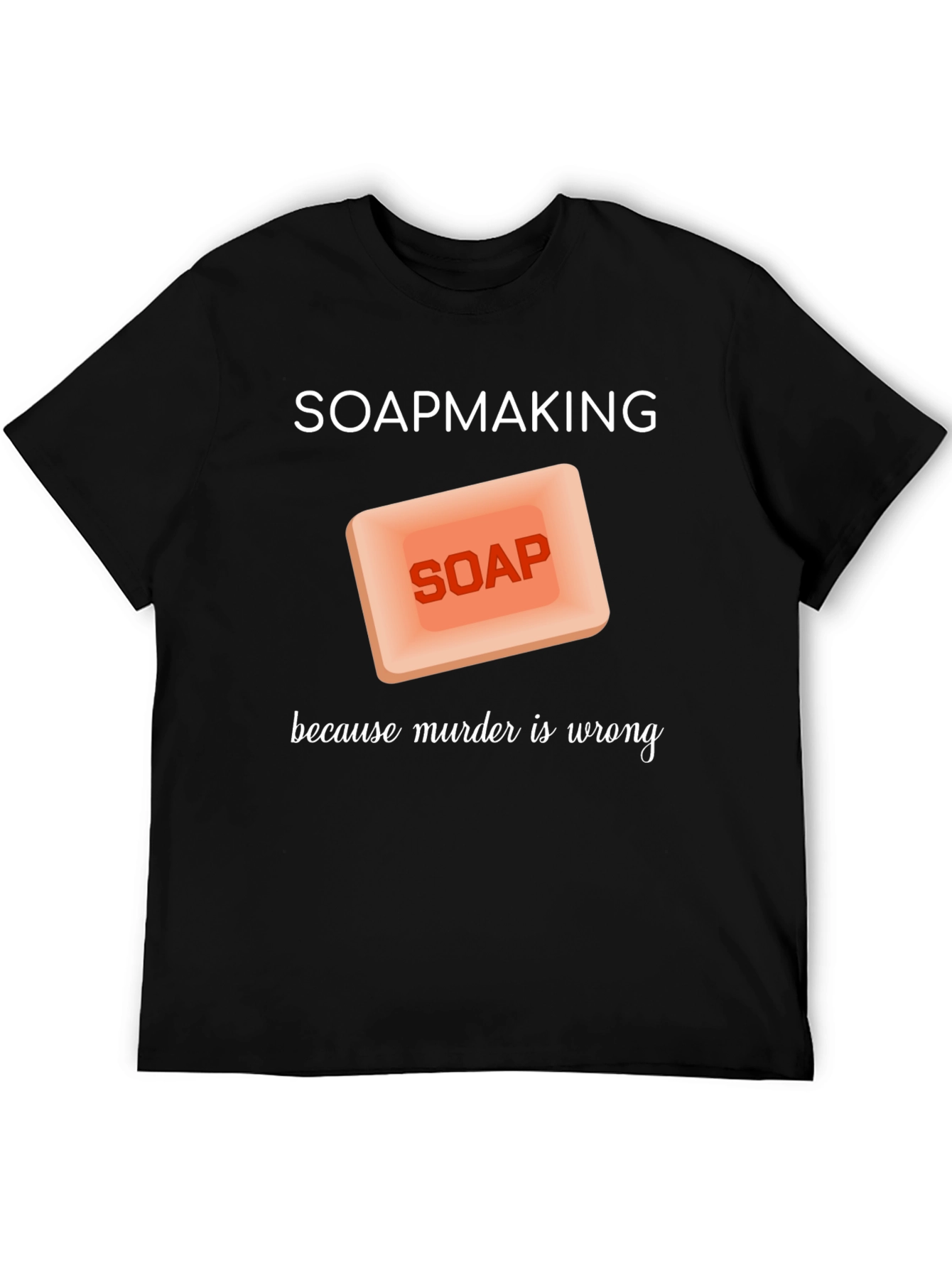 Black Soapmaking Because Murder is Wrong T-Shirt view 5