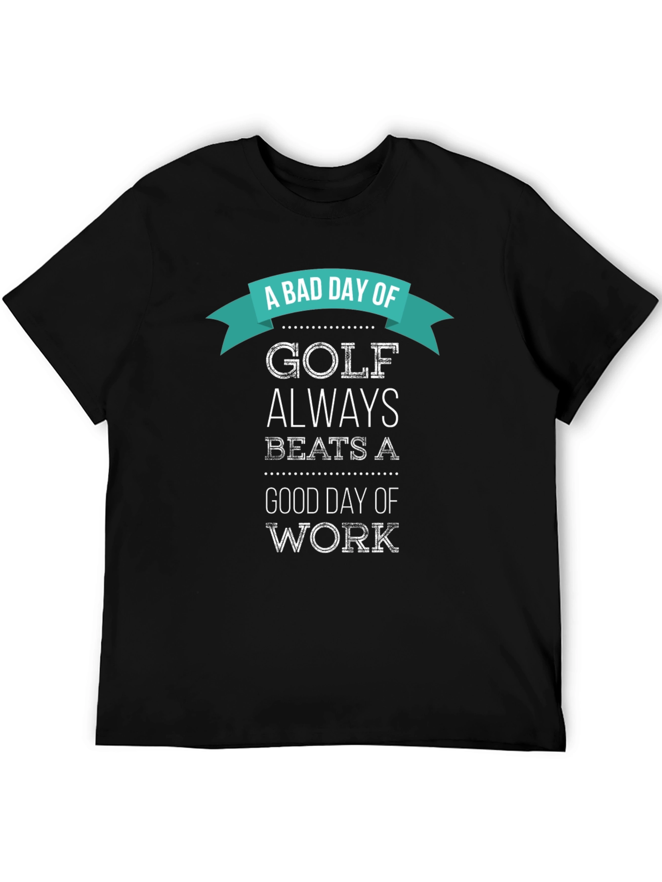 Black Funny Golf T-Shirt: A Bad Day of Golf Beats Work view 5
