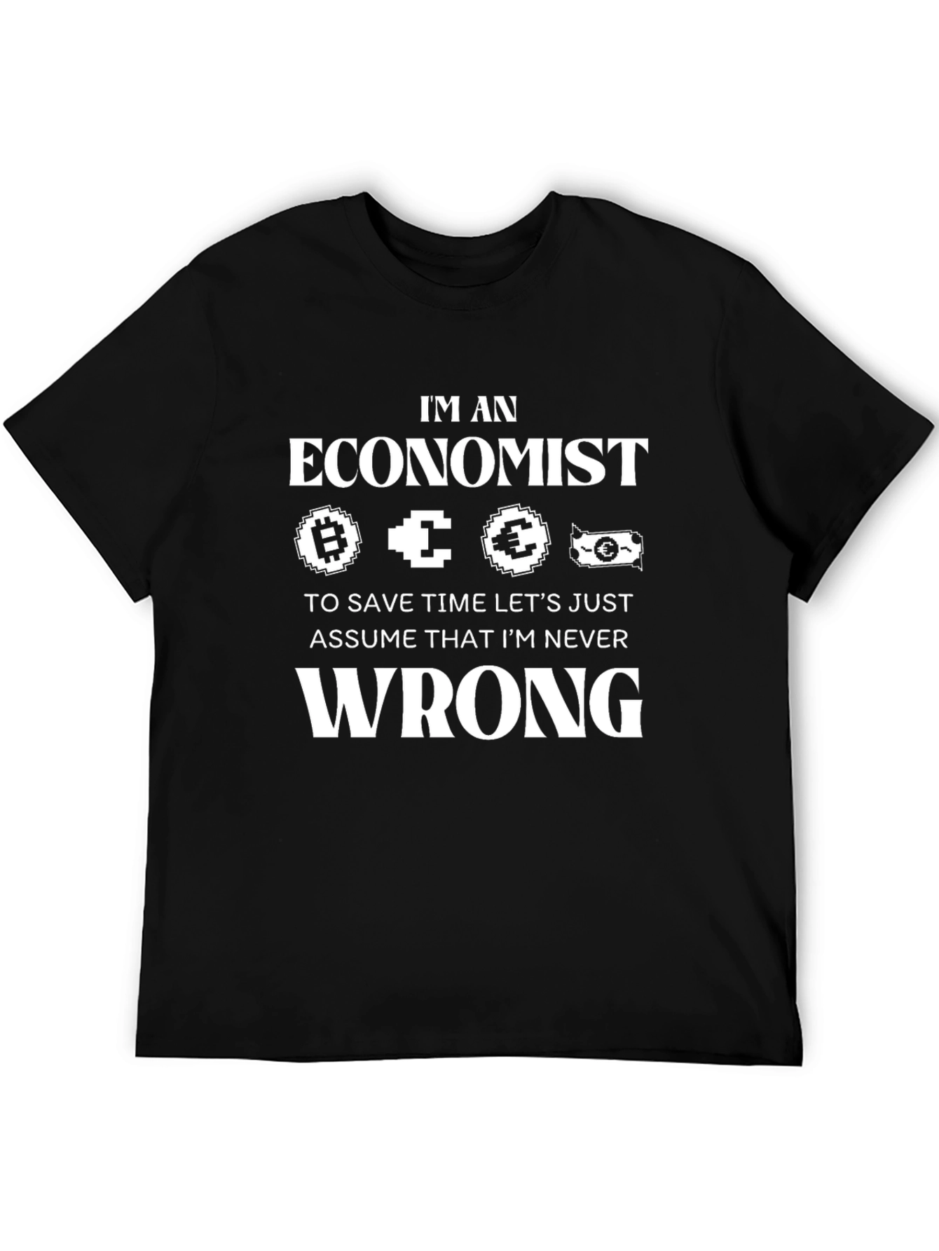 Black I'm an Economist T-Shirt Funny Never Wrong Tee view 5