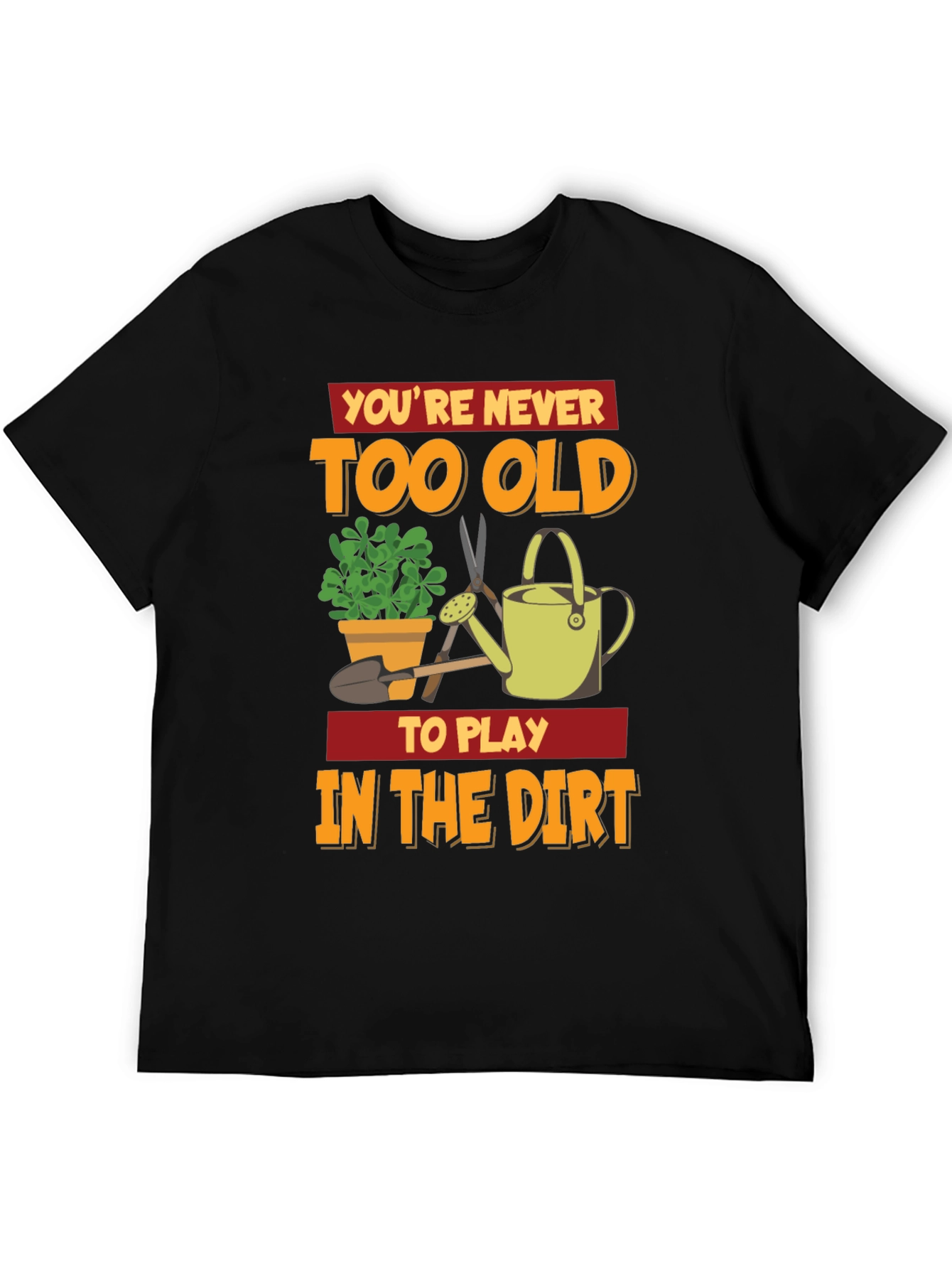 Black You're Never Too Old To Play In The Dirt T-Shirt view 5