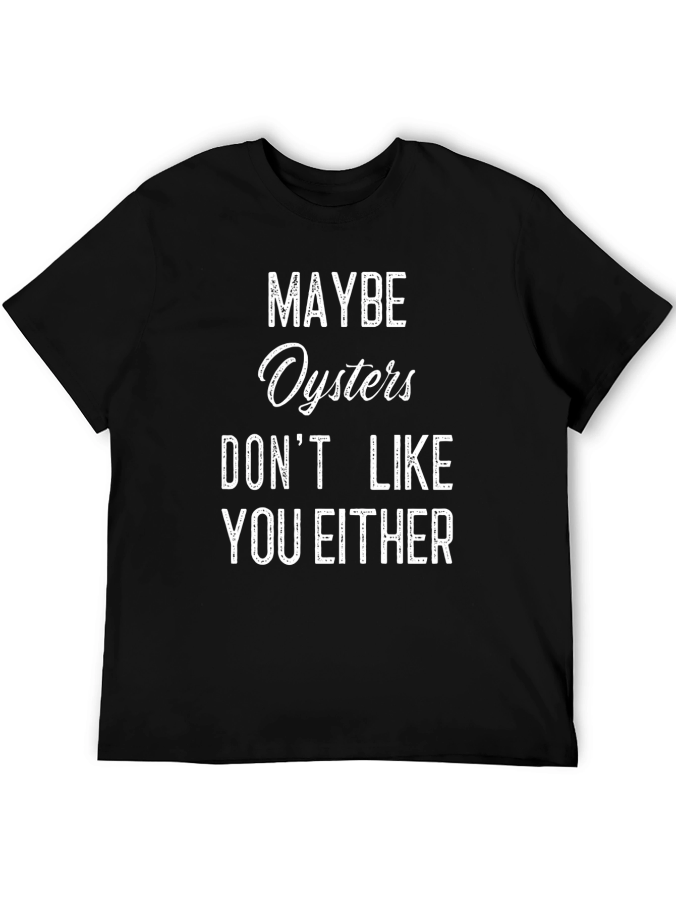 Black Maybe Oysters Don't Like You Either T-Shirt view 5