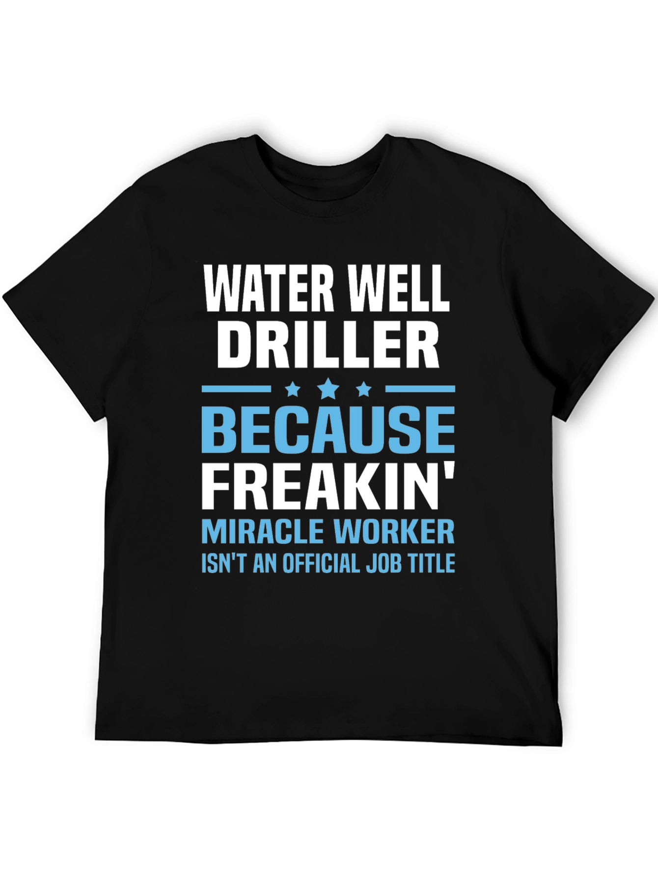 Black Water Well Driller T-Shirt - Miracle Worker view 5