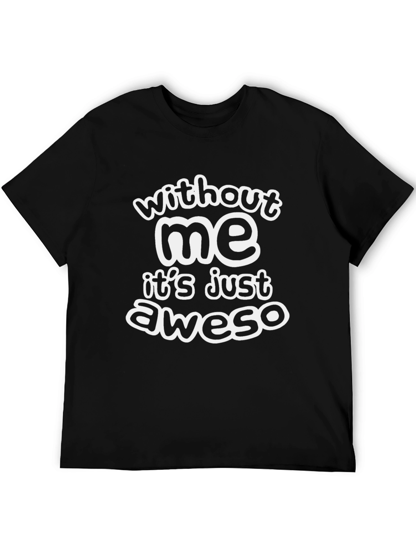Black Funny Black T-Shirt - Without Me It's Just Aweso view 5