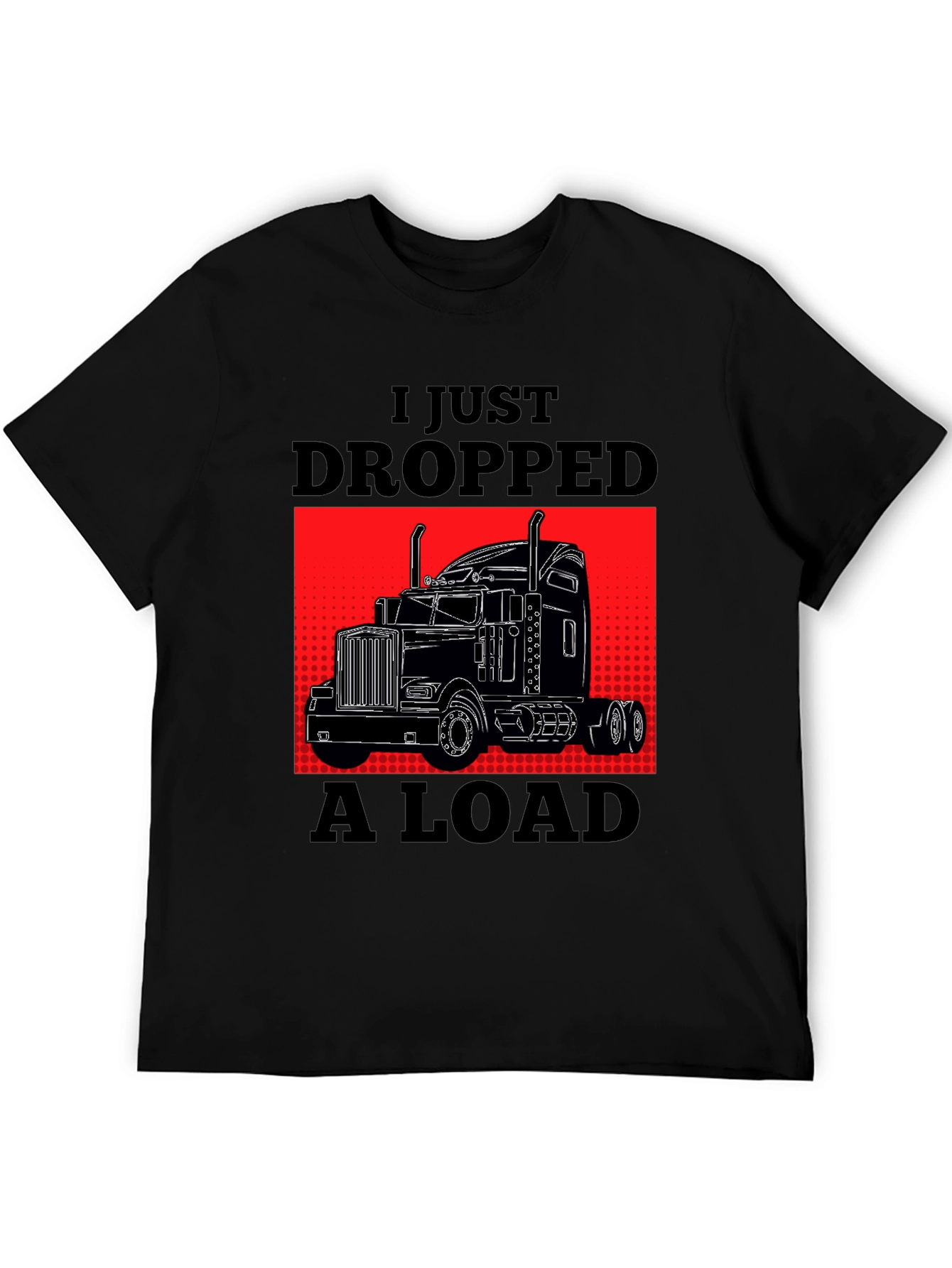 Black I Just Dropped A Load Trucker T-Shirt view 5