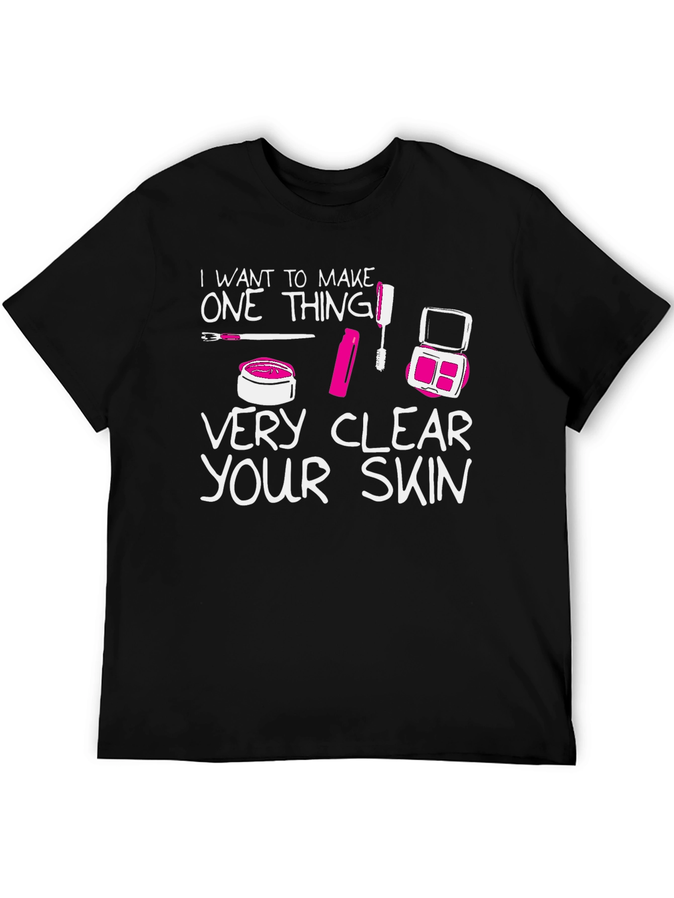 Makeup Lover T-Shirt - "Very Clear Your Skin" - 5
